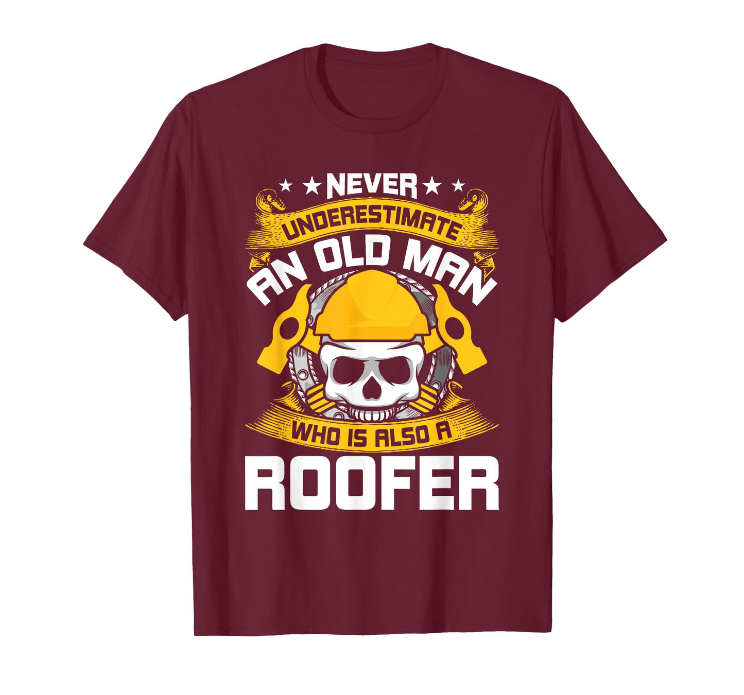 Never Underestimate An Old man Who Is Also A Roofer T-Shirt