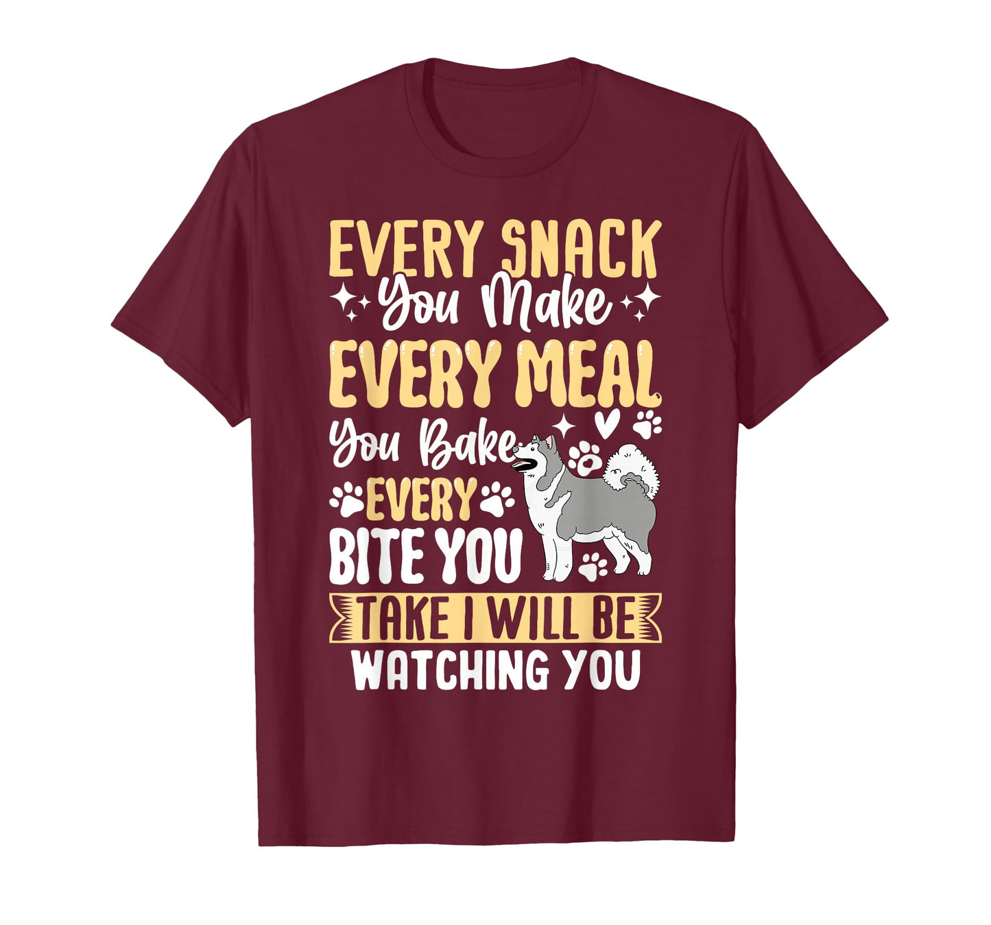 Every Snack You Make Every Meal You Bake Every Bite You Take T-Shirt