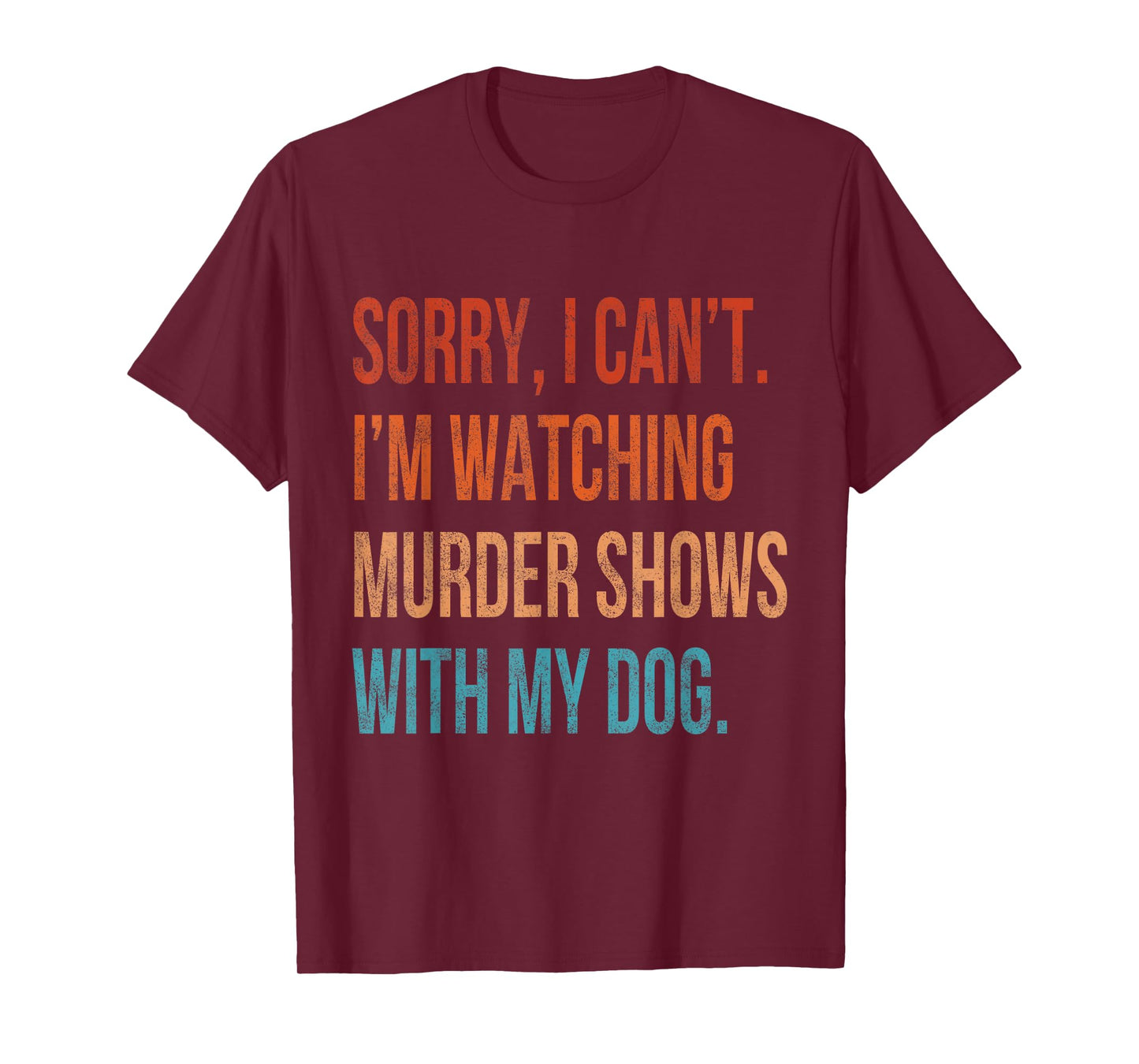 Sorry I Can't I'm Watching Murder Shows with My Dog Vintage T-Shirt