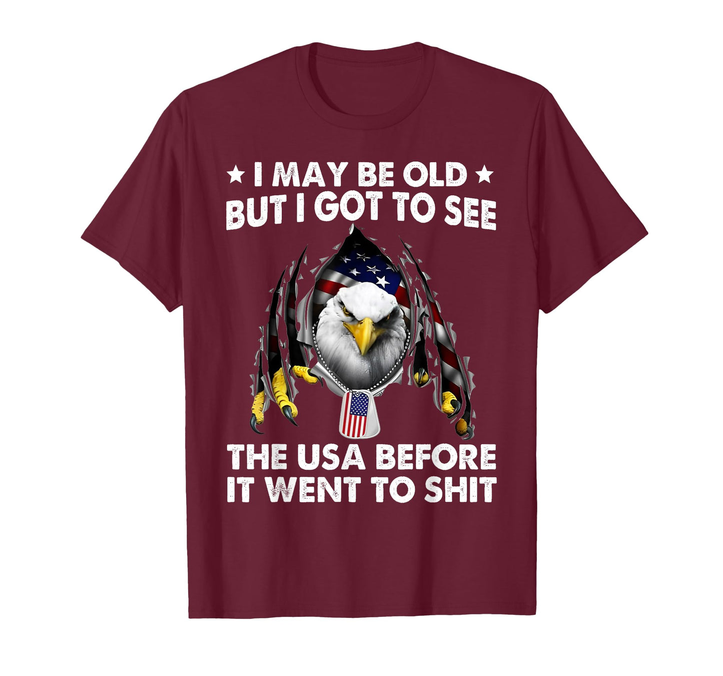 I May Be Old But I Got To See The USA Before It Went To Shit T-Shirt