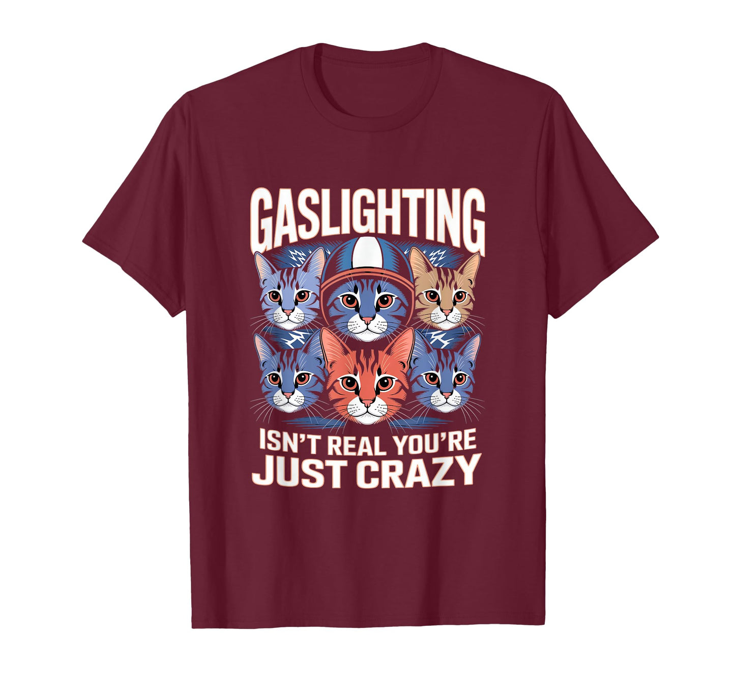 Gaslighting Isn't Real You're Just Crazy Cats T-Shirt
