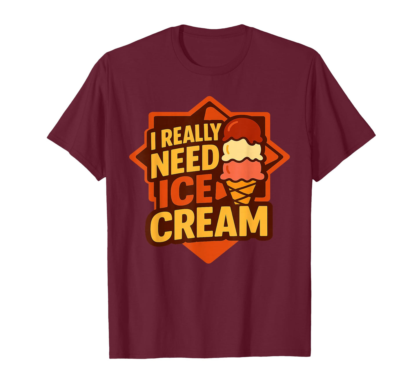 I Really Need Ice Cream T-Shirt