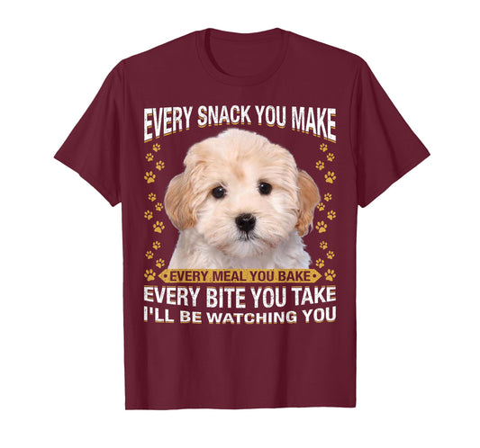 Every Snack You Make Funny Maltipoo Dog Mom, Dog Dad T-Shirt