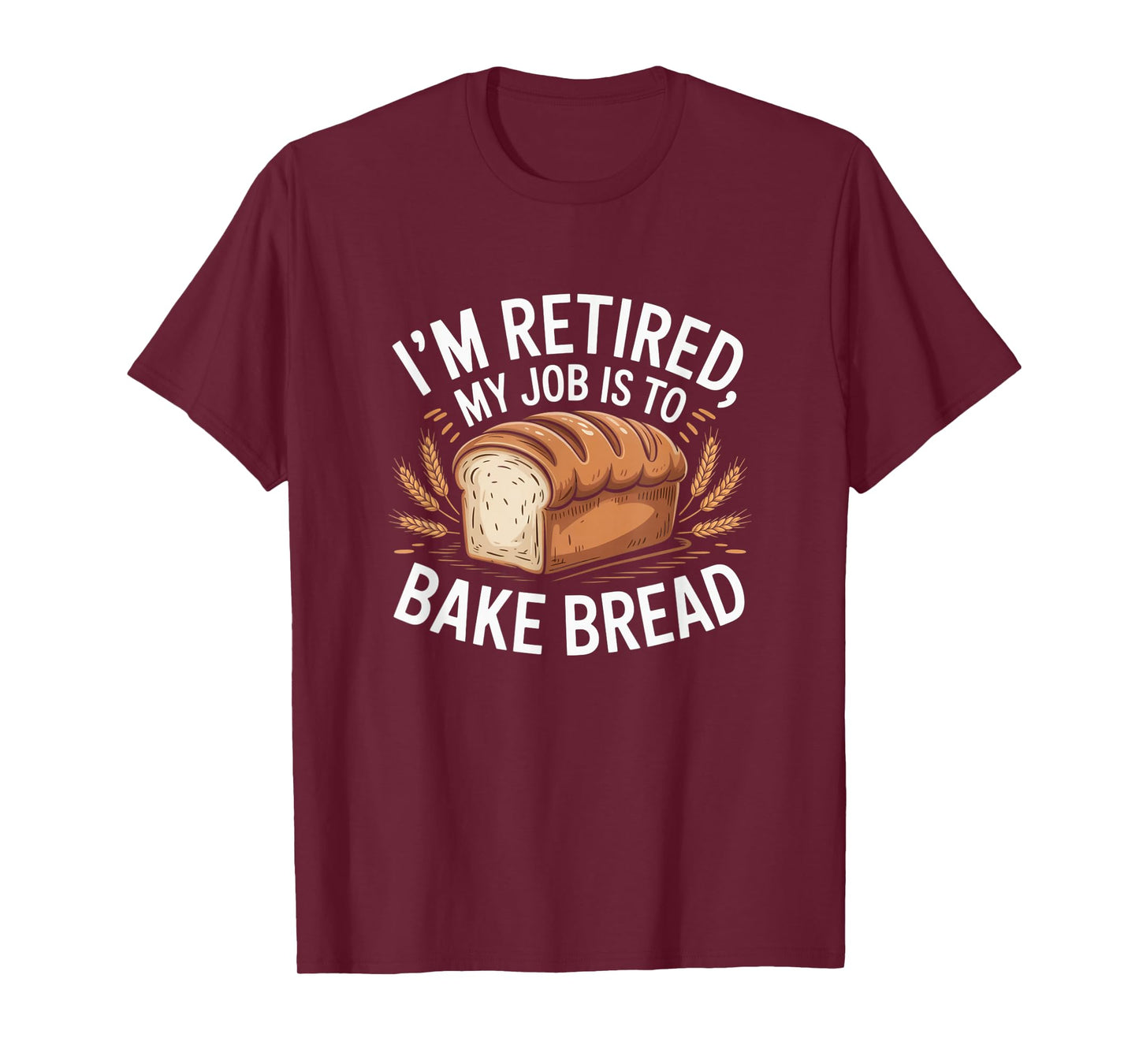 I'm Retired My Job is to Bake Bread Funny Baker Retirement T-Shirt