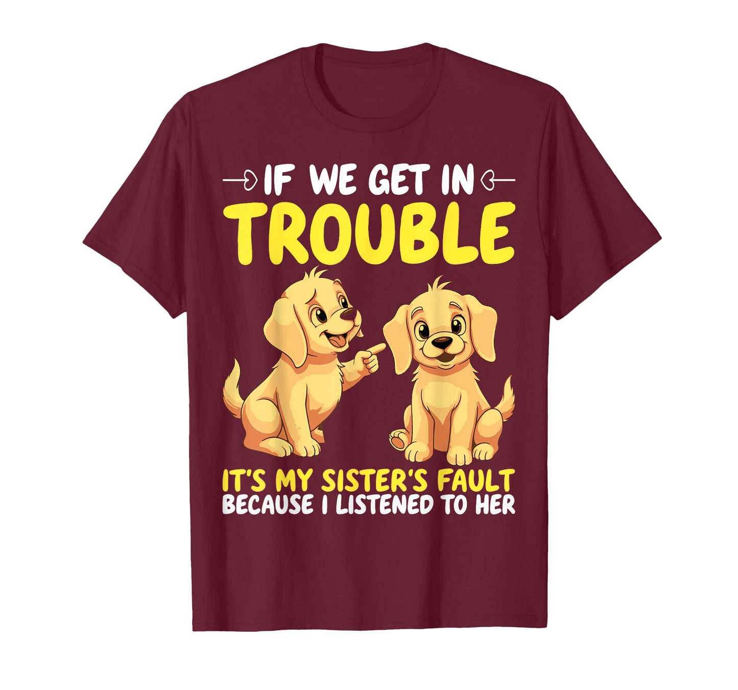 If We Get In Trouble It's My Sister's Fault Funny Dogs T-Shirt