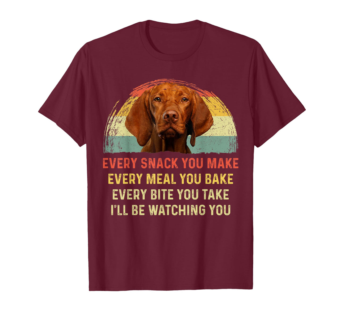 Every Snack You Make Vizsla Dog Mom Dog Dad Retro T-Shirt