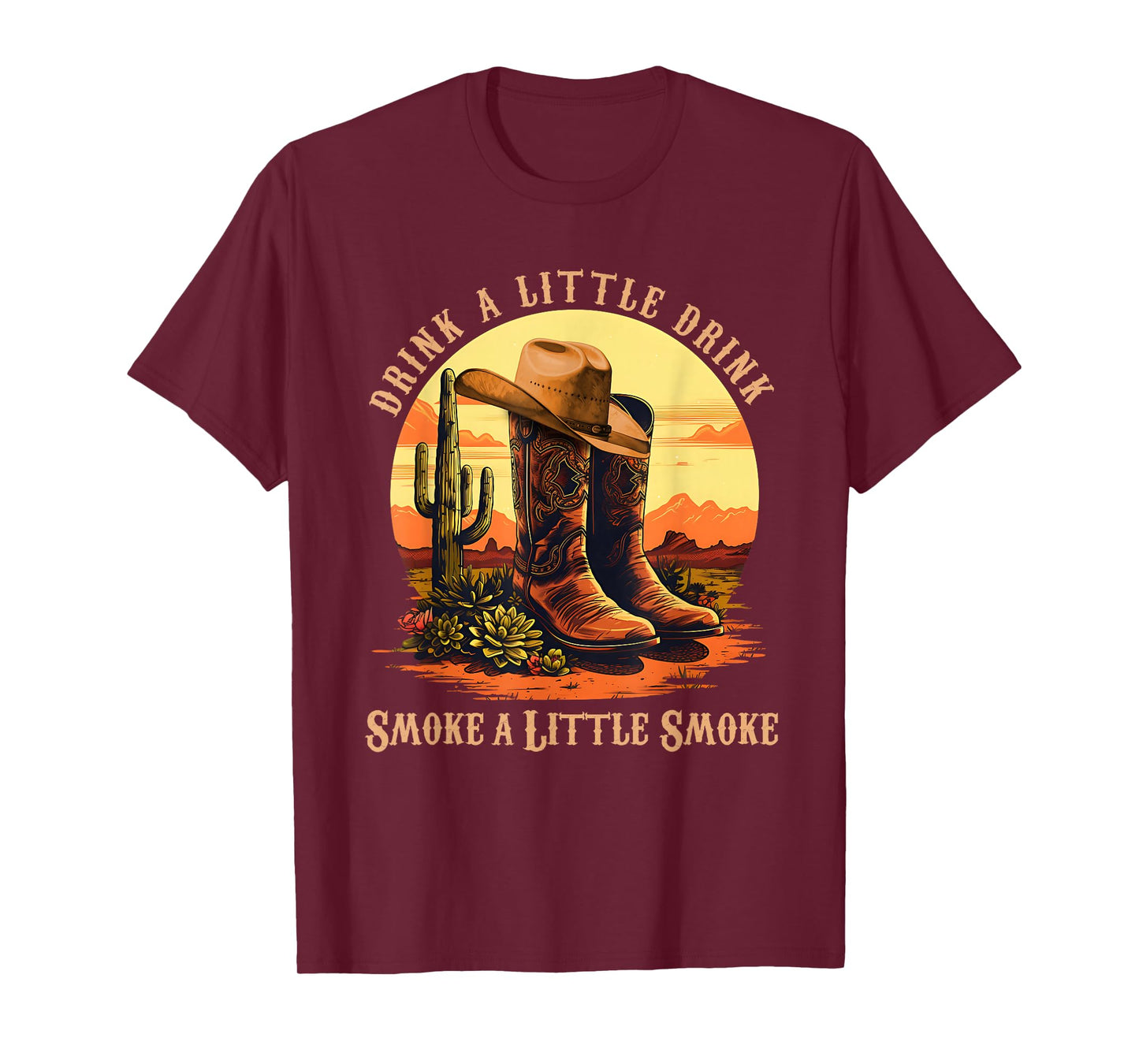 Drink A Little Drink, Smoke A Little Smoke Retro Cowboy Hat T-Shirt