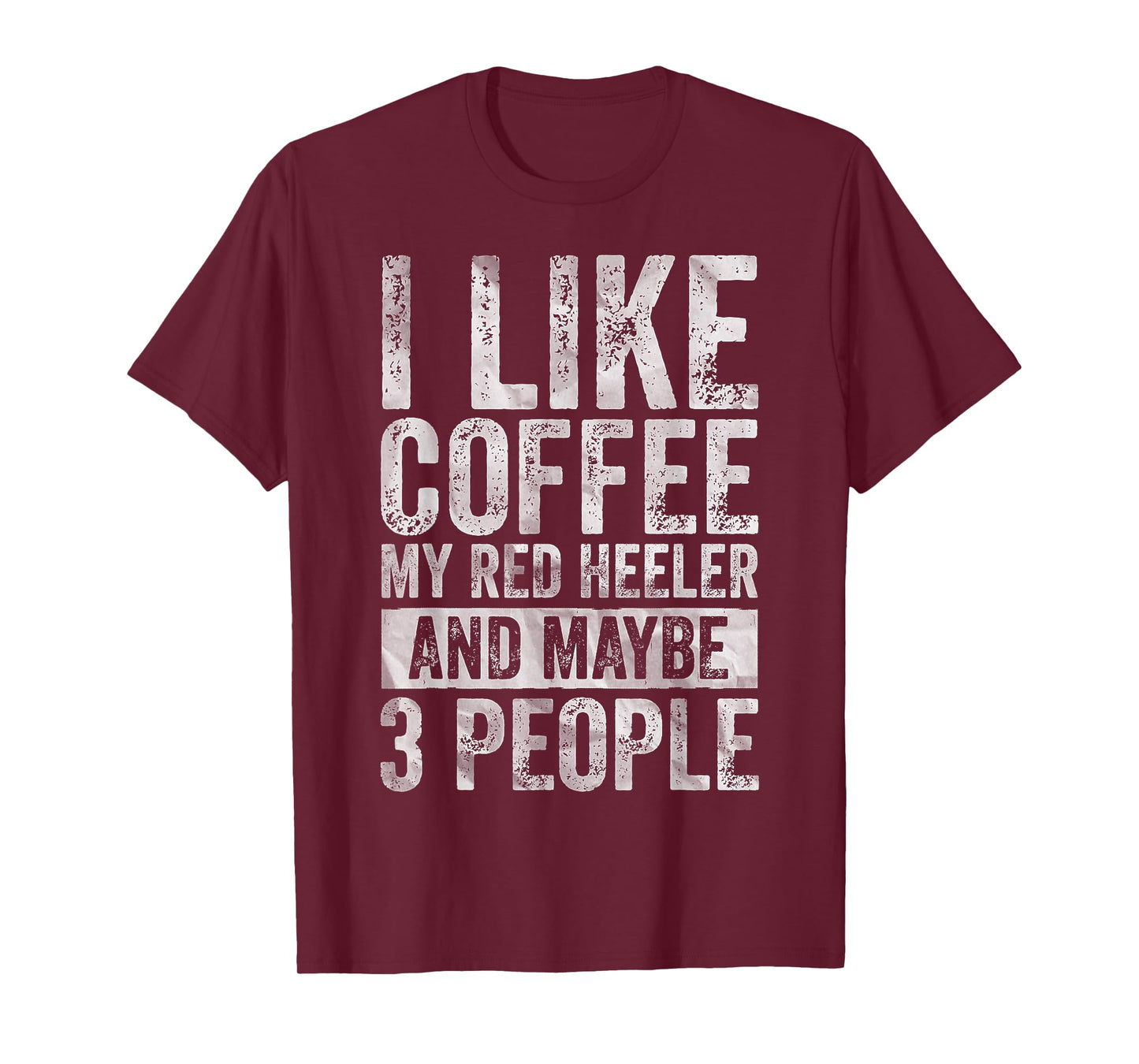 I Like Coffee My Red Heeler And Maybe 3 People T-Shirt