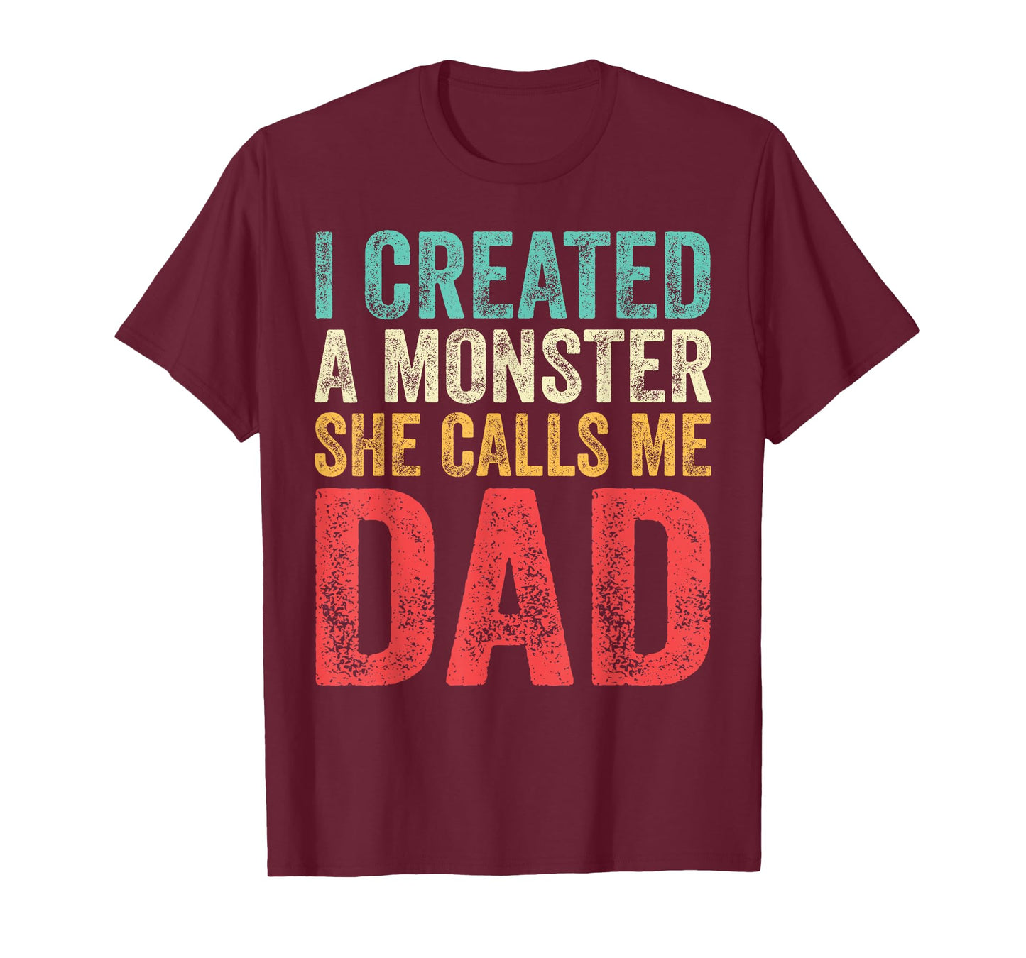 I Created A Monster She Calls Me Dad Funny Fathers Day Papa T-Shirt