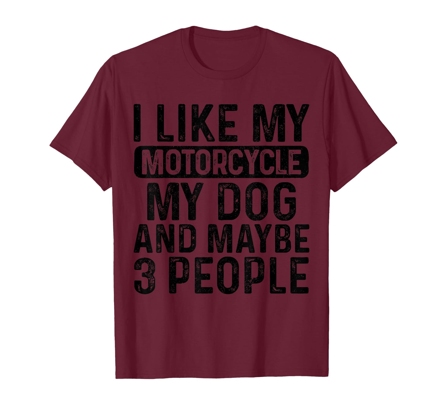 I Like My Motorcycle Dog & Maybe 3 People Funny Biker T-Shirt