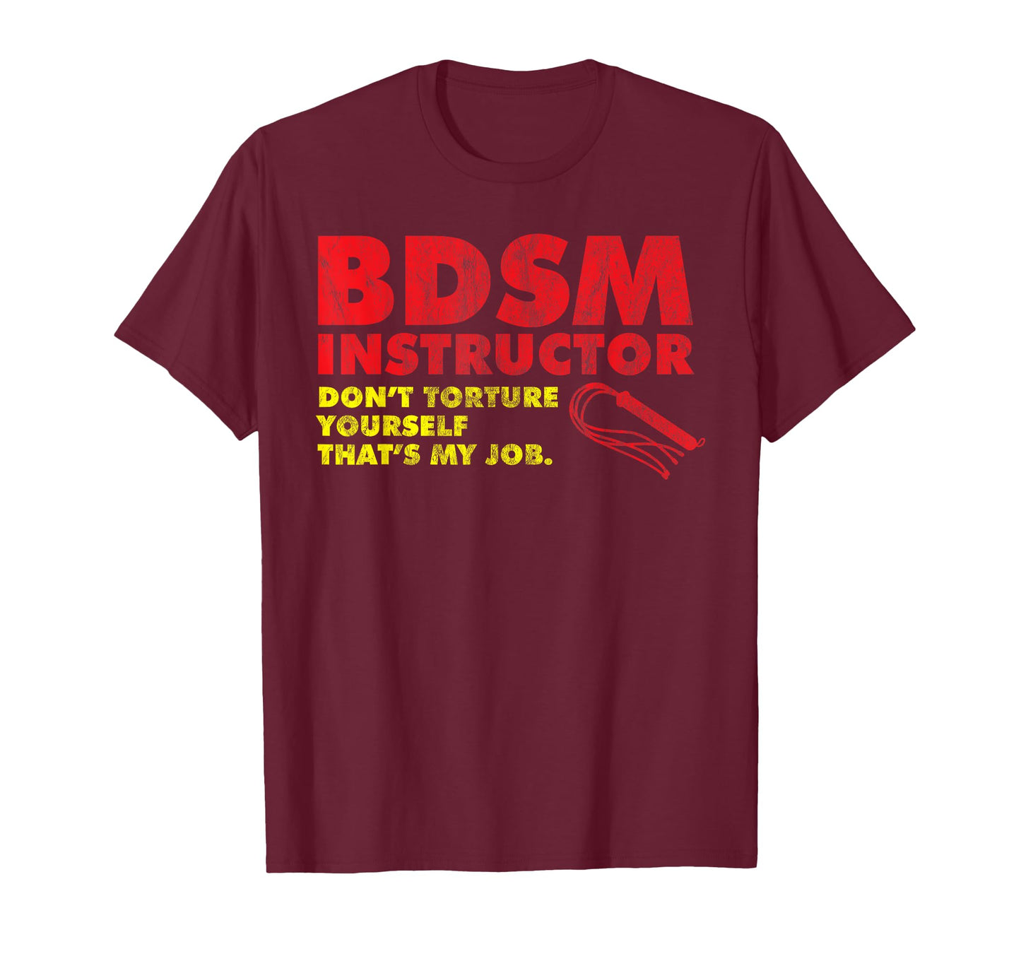 Don't Torture Yourself That's My Job | Kinky BDSM Instructor T-Shirt