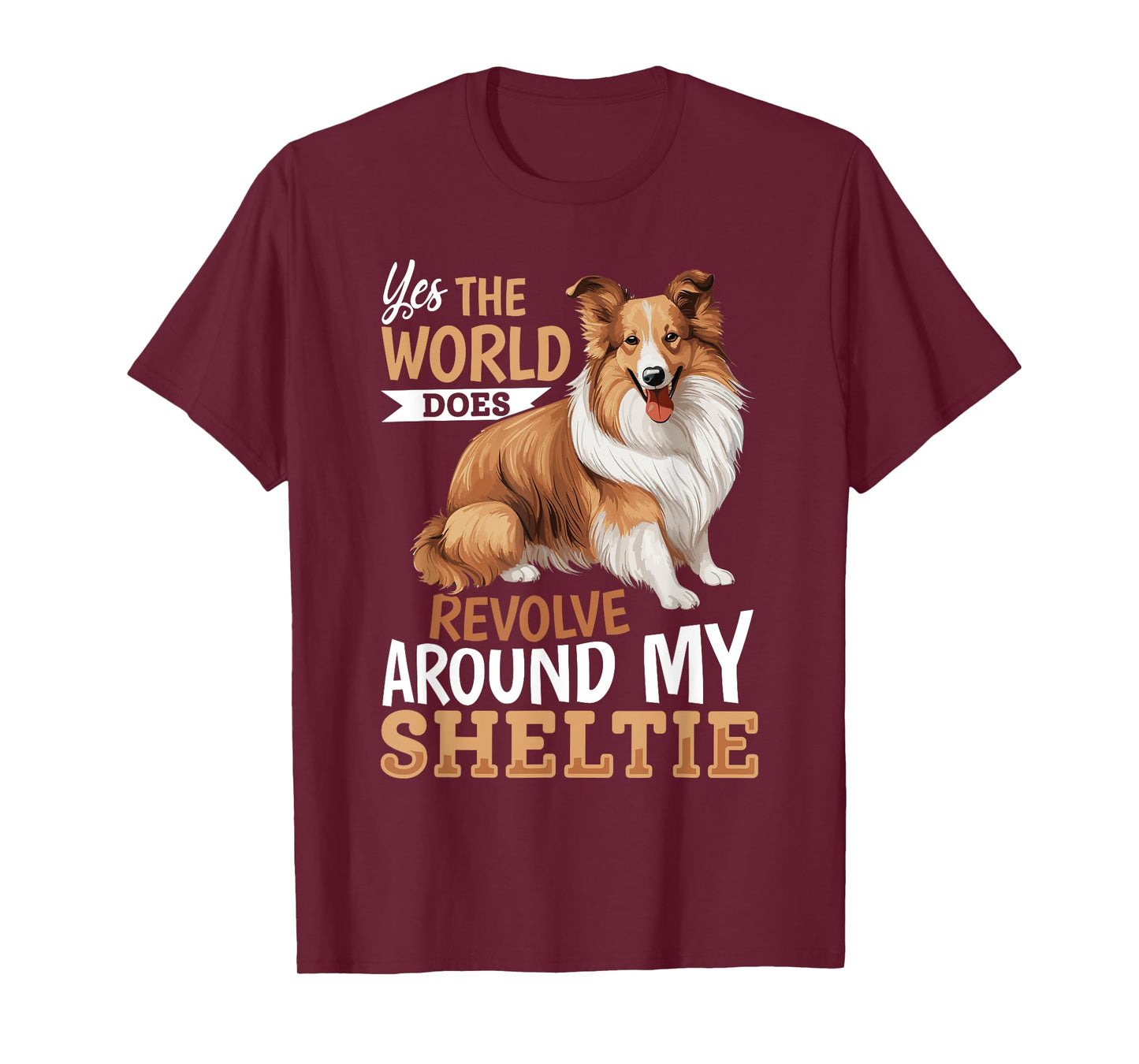 Shetland Sheepdog Dog Sheltie - Yes, the world does revolve T-Shirt