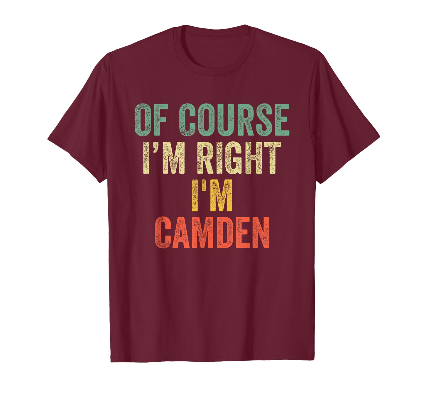 OF COURSE I'M RIGHT I'M Camden Shirt Birthday Gifts Funny T-Shirt