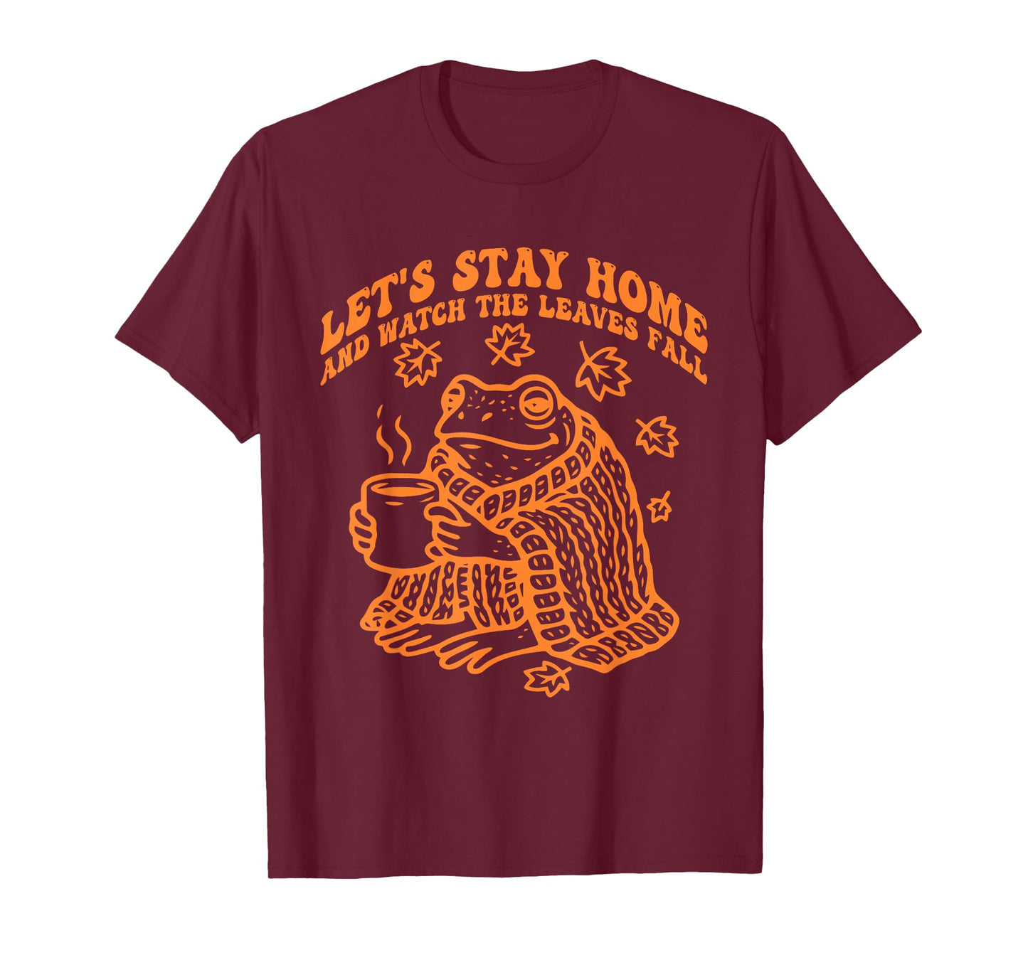 Let's Stay Home and Watch The Leaves Fall T-Shirt