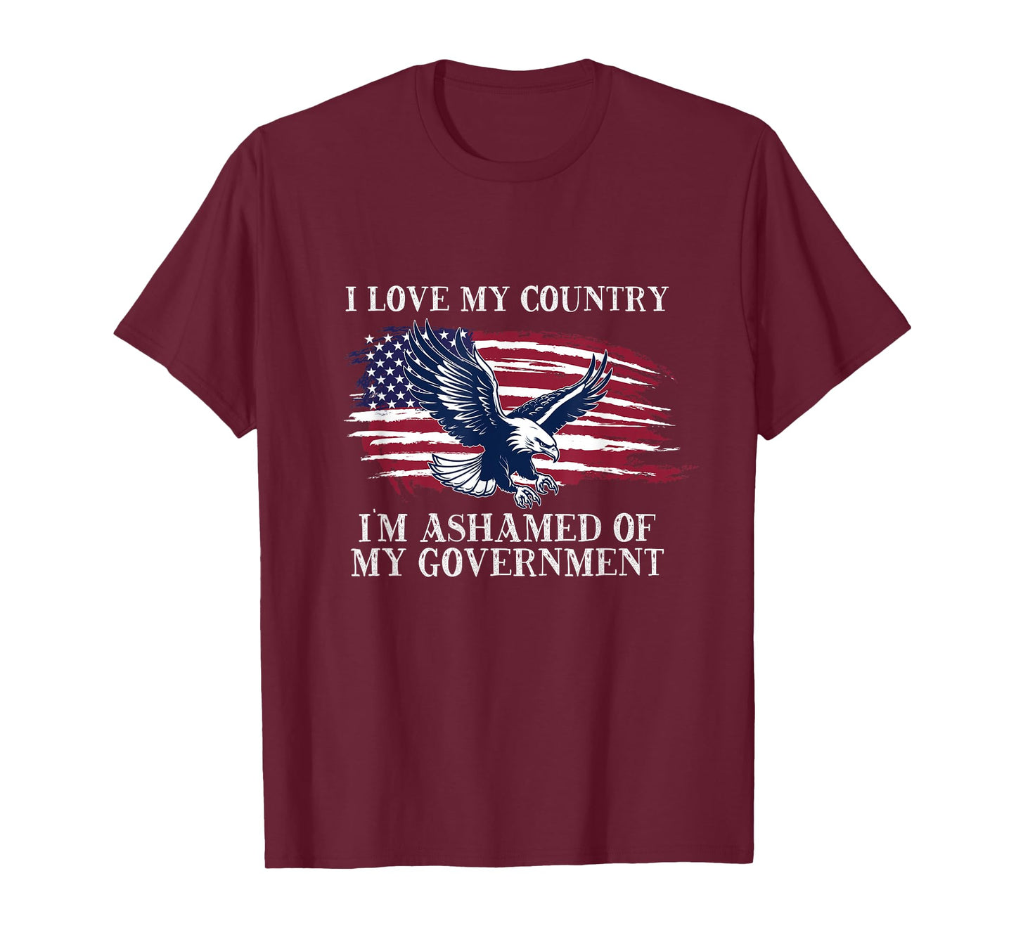 I LOVE MY COUNTRY, I'M ASHAMED OF MY GOVERNMENT T-Shirt