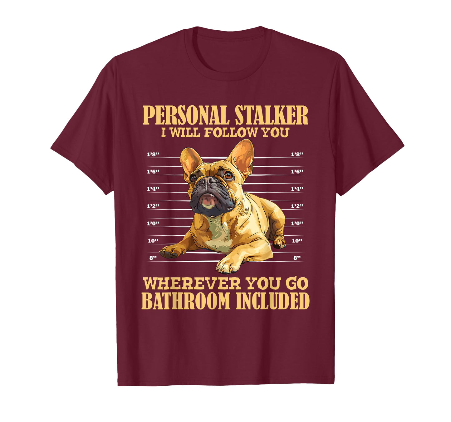 French Bulldog PERSONAL STALKER Funny Frenchie Men Women T-Shirt