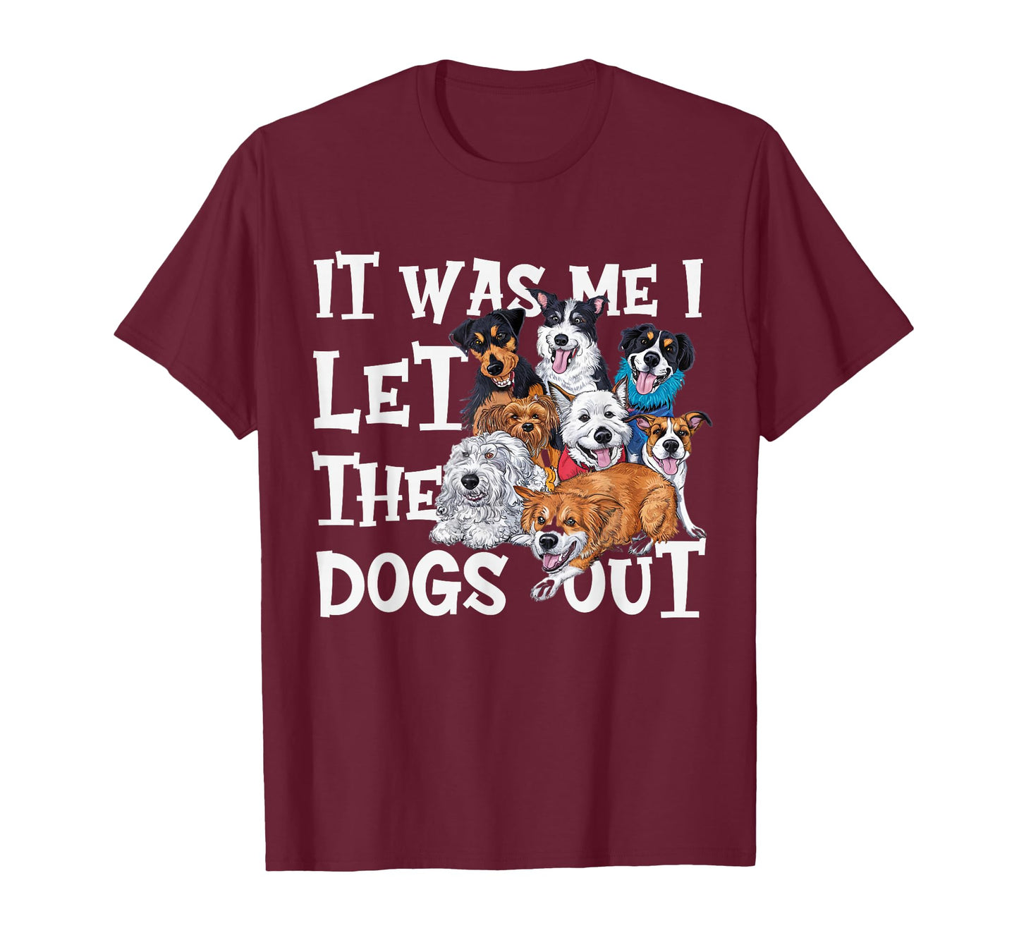 Funny Dog Lover Present It was Me I let the Dogs Out Joke T-Shirt