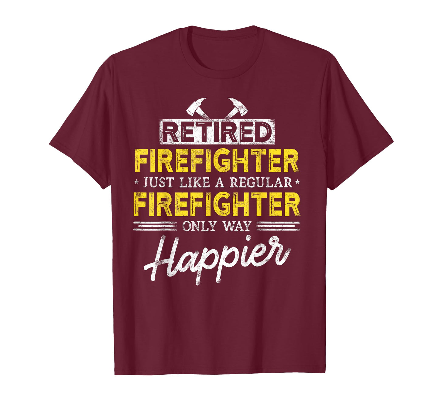 Retired Firefighter Just like Fireman only way happier Dad T-Shirt
