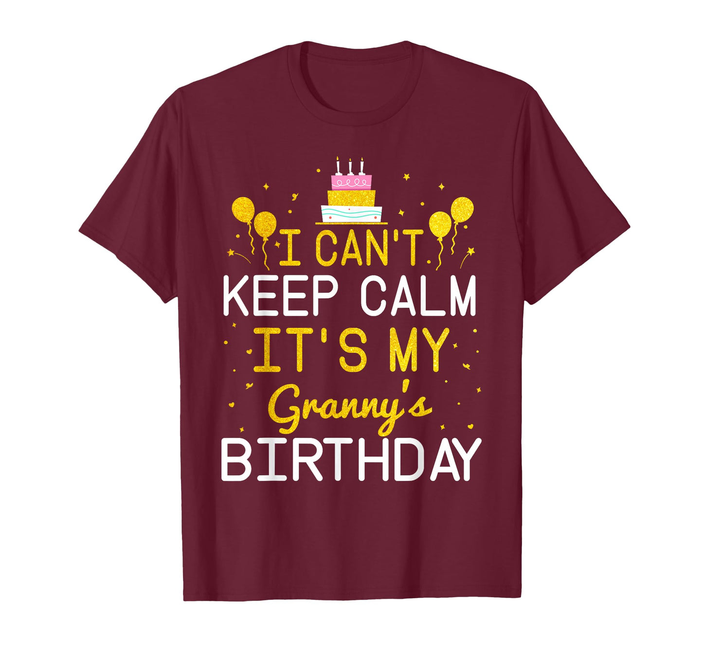 I Can't Keep Calm It's My Granny's Birthday Funny Bday Gift T-Shirt