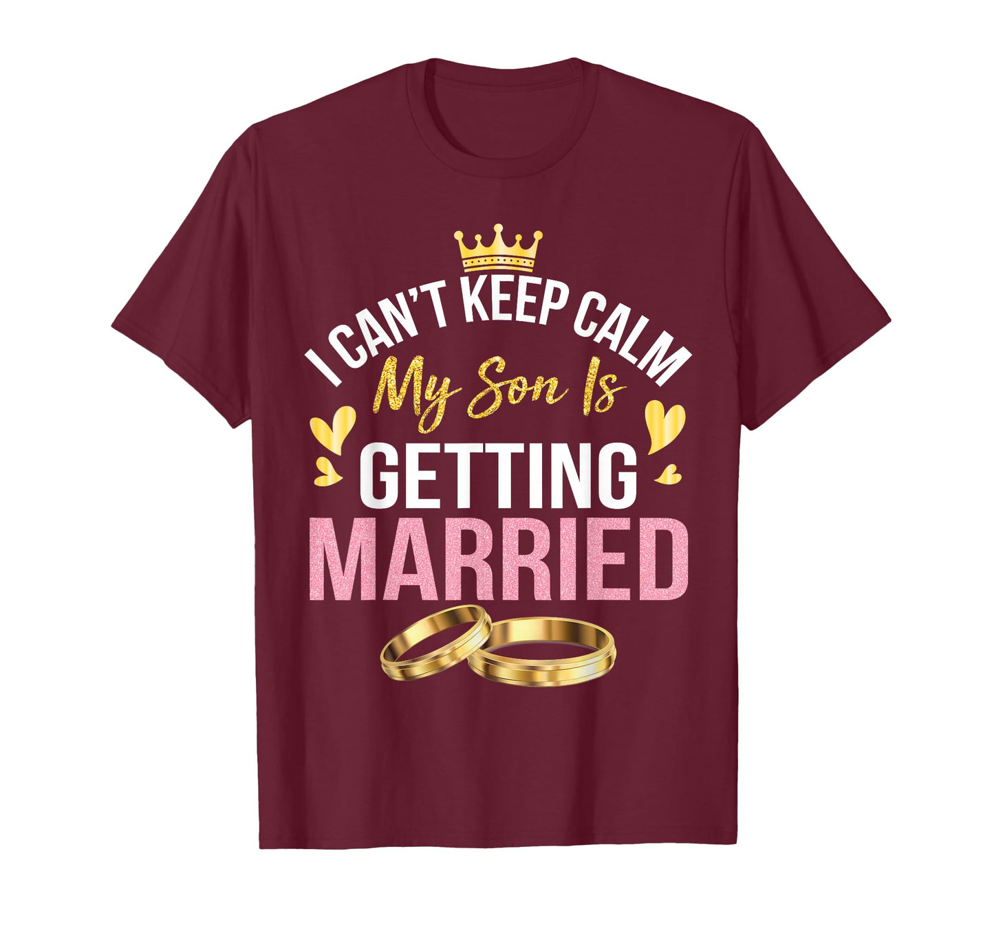 I Can't Keep Calm My Son Is Getting Married Marry Wedding T-Shirt