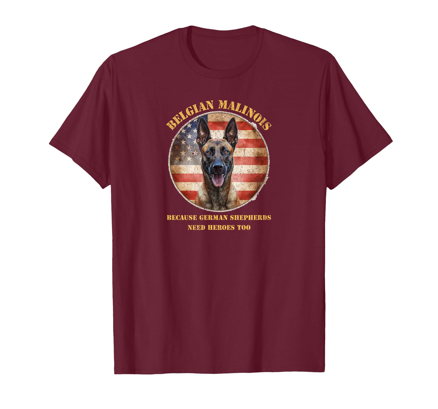 Belgian Malinois Because German Shepherds Need Heroes Too T-Shirt