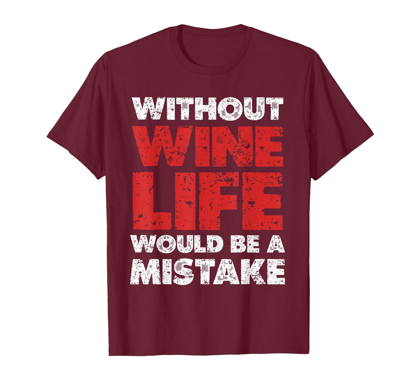 Without Wine, Life Would Be A Mistake T-Shirt