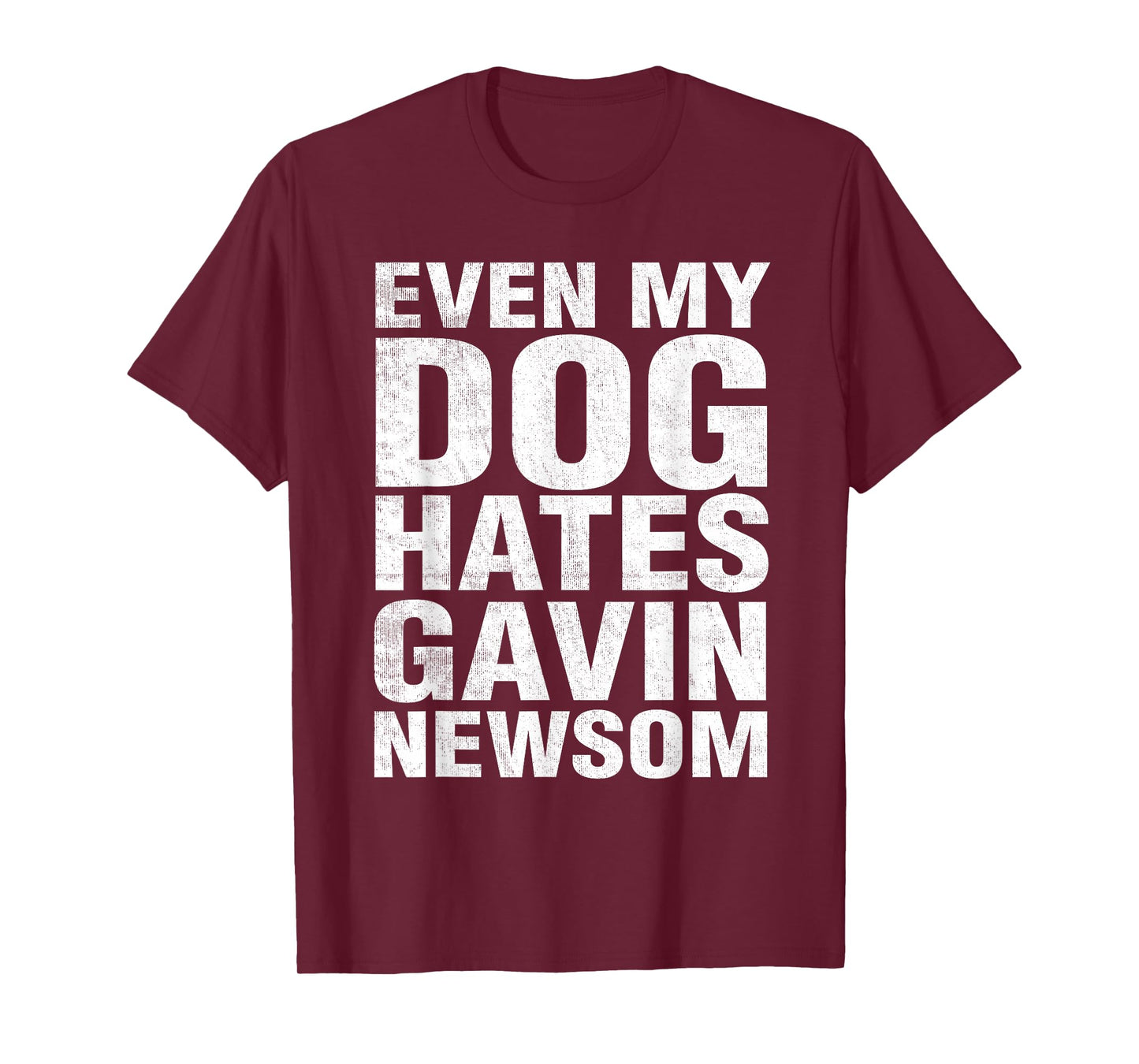 Even My Dog Hates Gavin Newsom T-Shirt