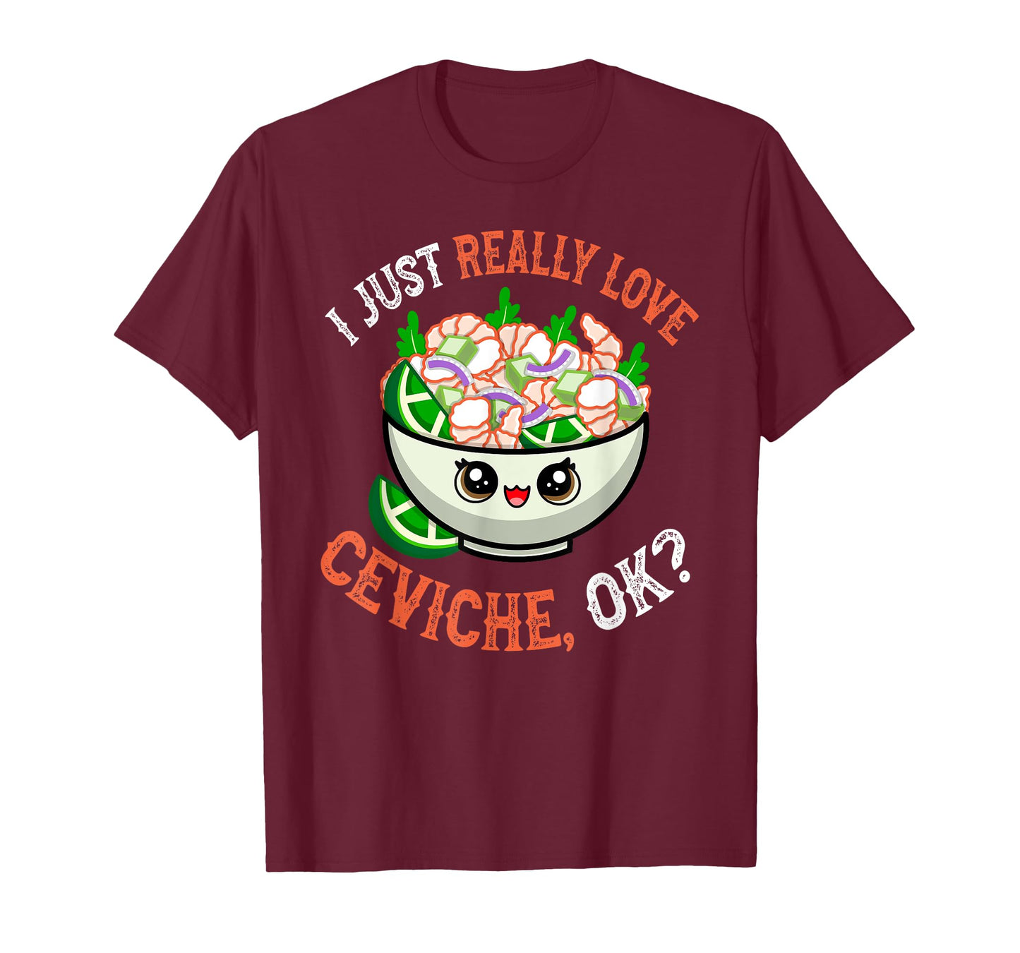 Funny Seafood Lover I Just Really Love Ceviche OK T-Shirt
