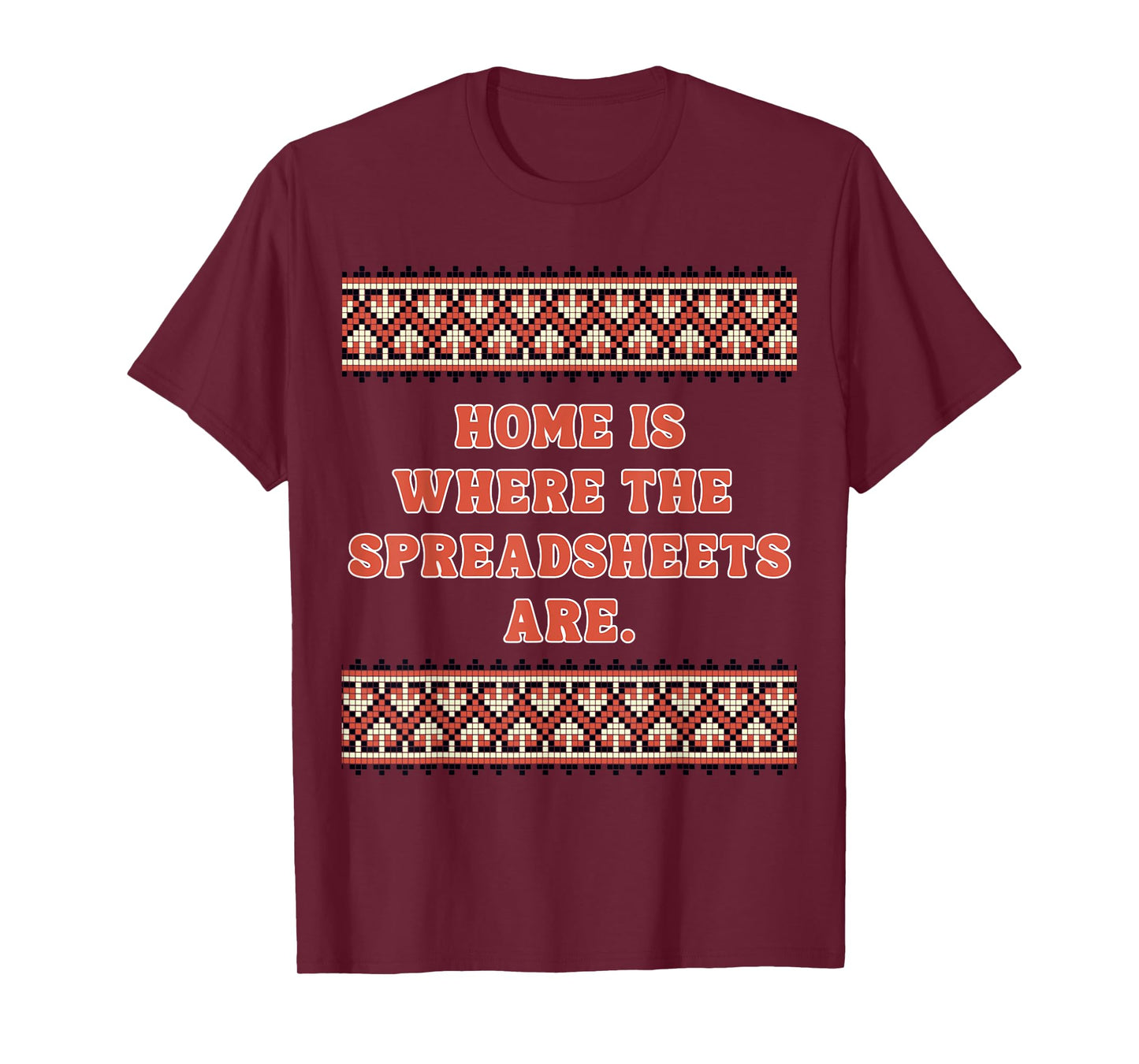 Home is Where The Spreadsheets are - Cute spreadsheet Gifts T-Shirt