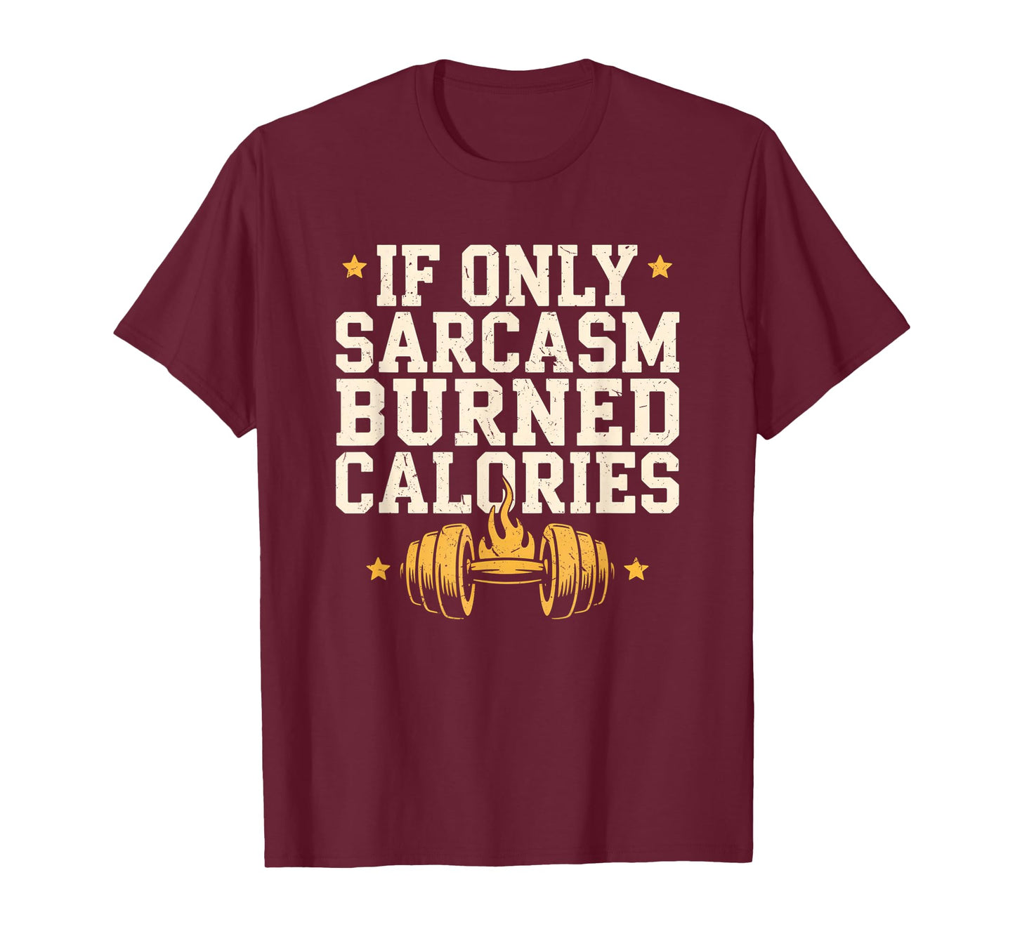 If Only Sarcasm Burned Calories Funny Gym Workout Men Women T-Shirt