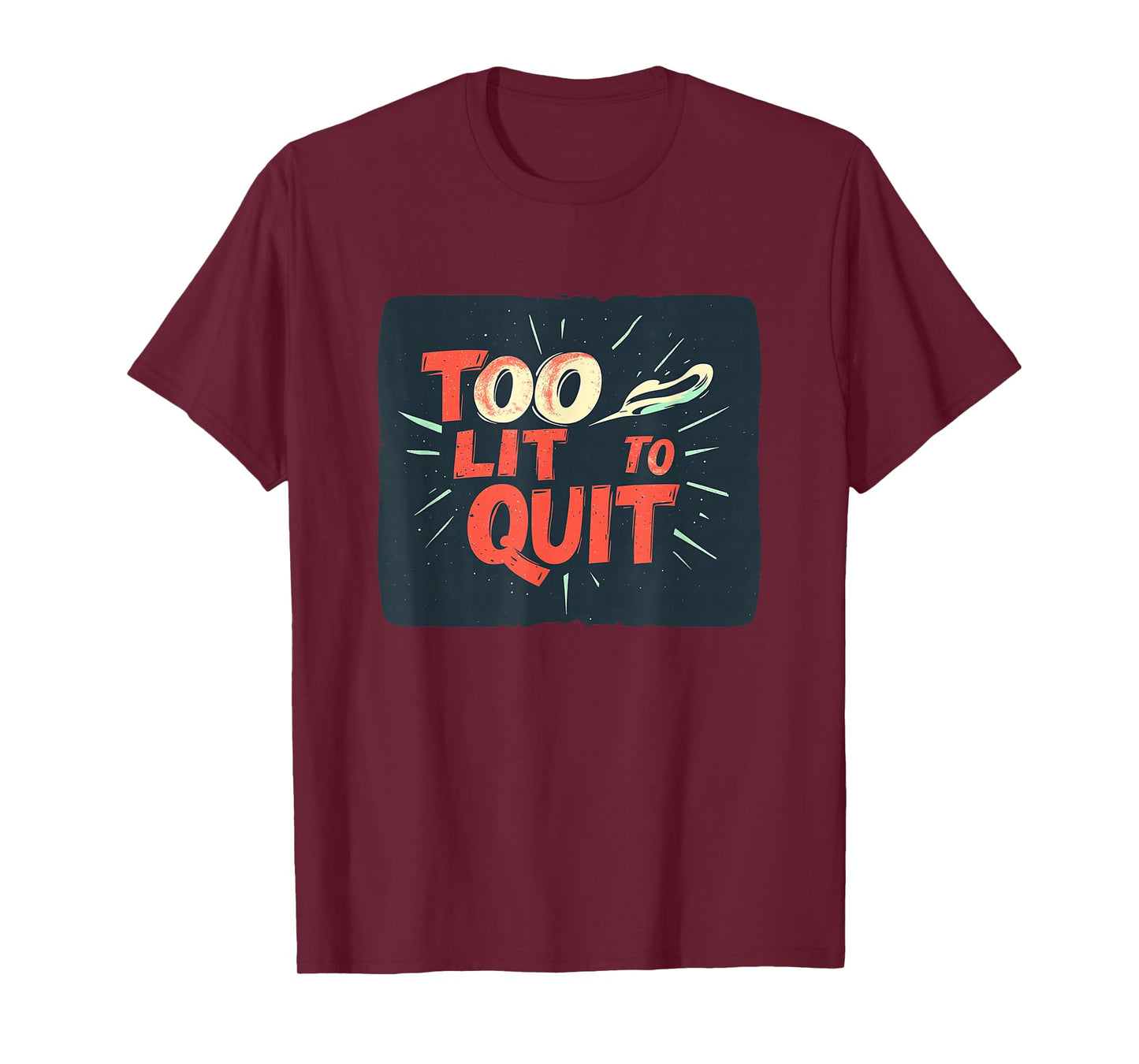 Nice Too lit to Quit Look T-Shirt