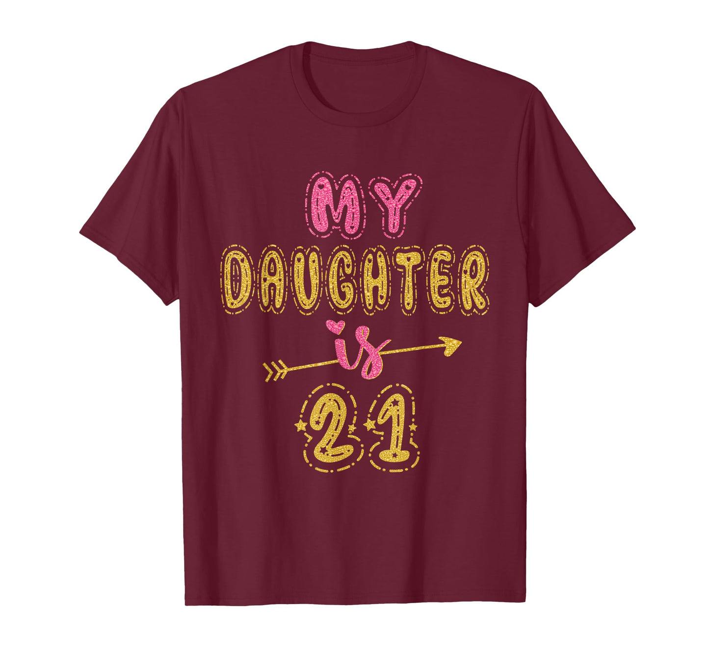 My Daughter Is 21 Years Old 21st Birthday Idea For Her T-Shirt