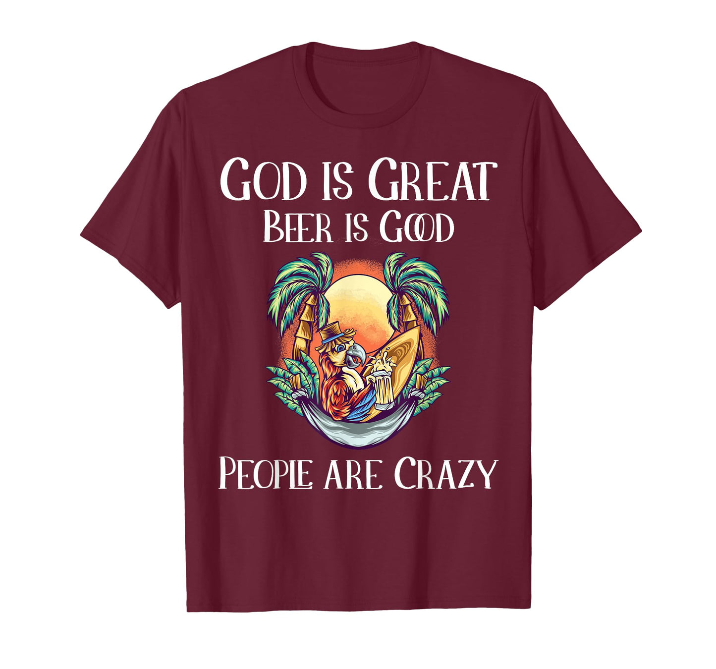 God is Great Beer is Good and People are Crazy Beer T-Shirt