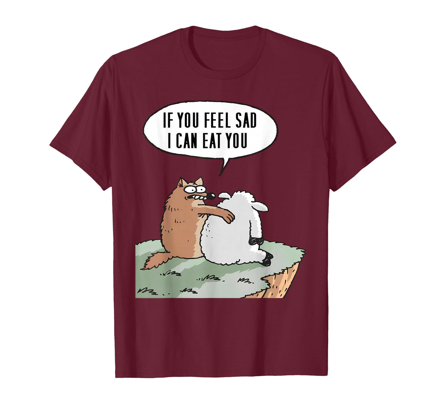 If you feel sad, I can eat you Funny T-Shirt