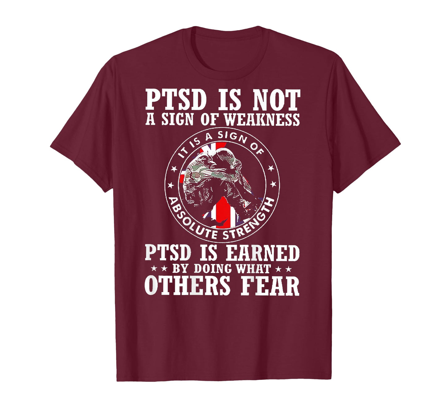 PTSD Is Not A Sign Of Weakness PTSD Is Earned (on back) T-Shirt