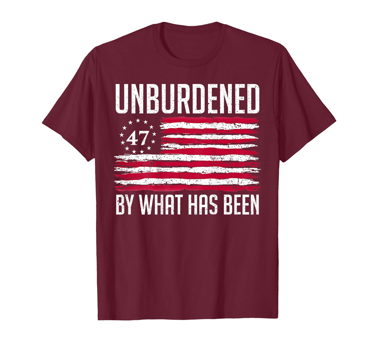 Unburdened By What Has Been 47 America Flag T-Shirt