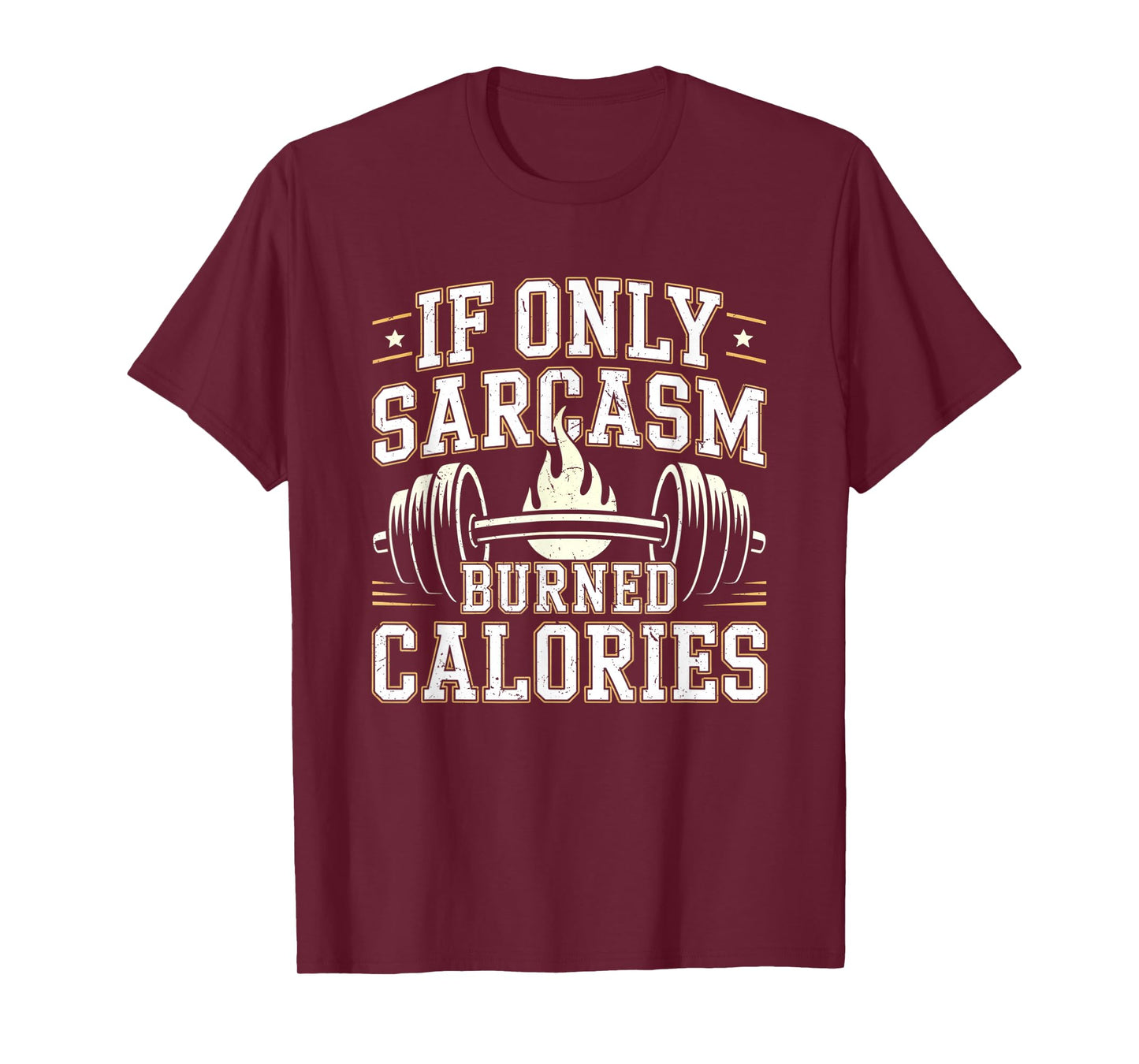 If Only Sarcasm Burned Calories Funny Gym Workout Men Women T-Shirt