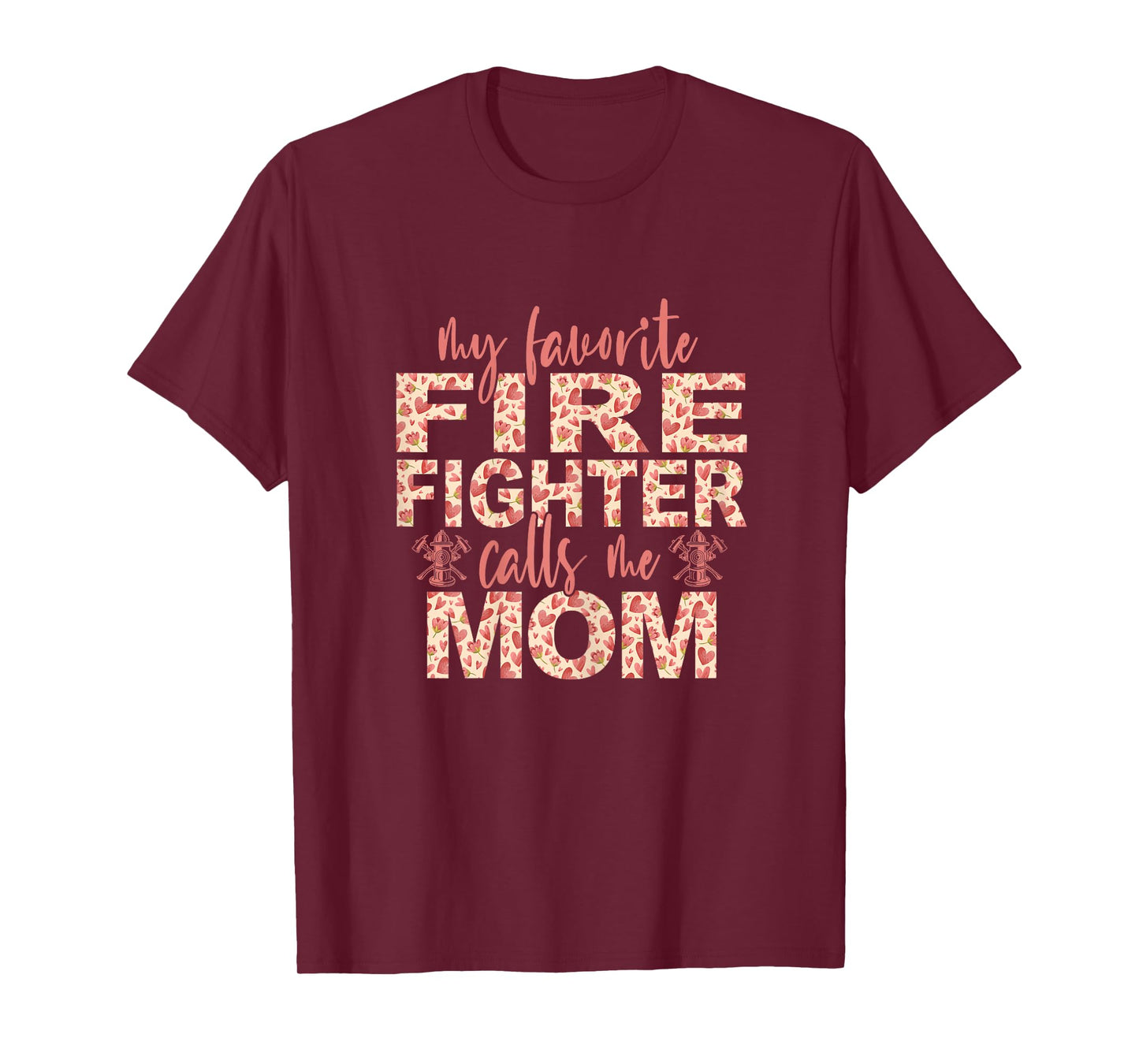 My Favorite Firefighter Calls Me Mom Firefighter Mom T-Shirt