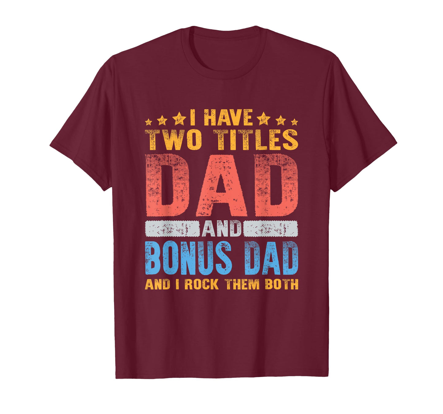 I Have Two Titles Dad And Bonus Dad Fathers Day Stepdad Gift T-Shirt