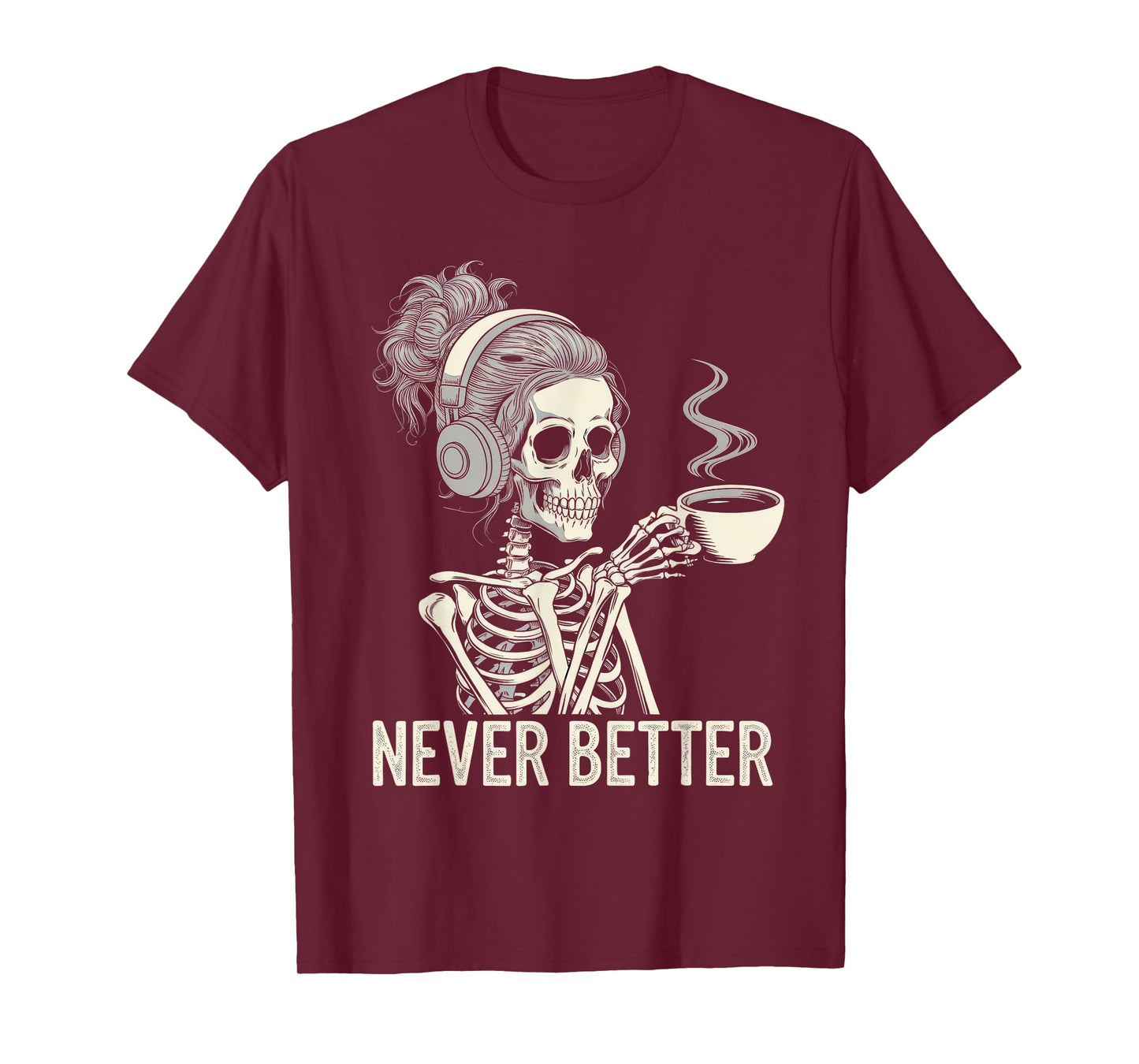 Never Better Tshirt Skeleton Drinking Coffee For Tired Women T-Shirt