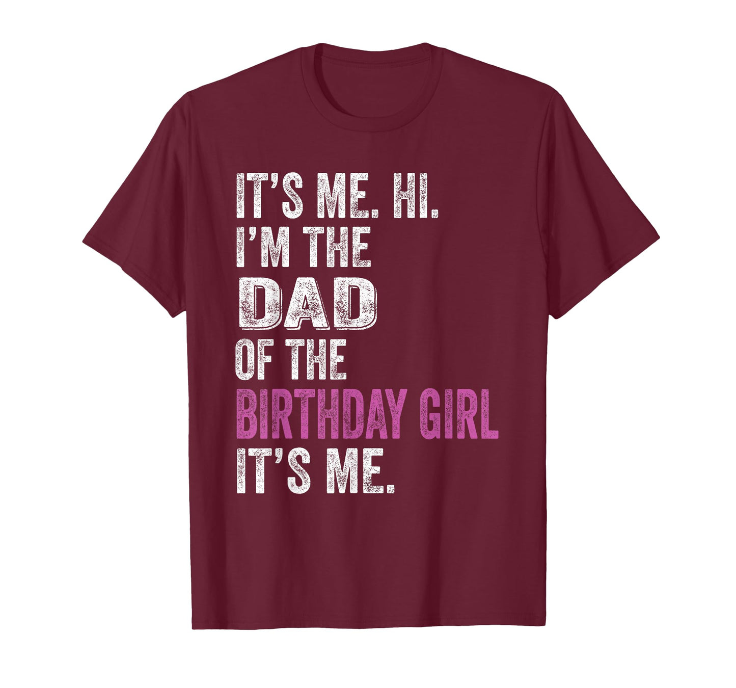 It's Me Hi I'm The Dad of The Birthday Girl Its Me Party T-Shirt