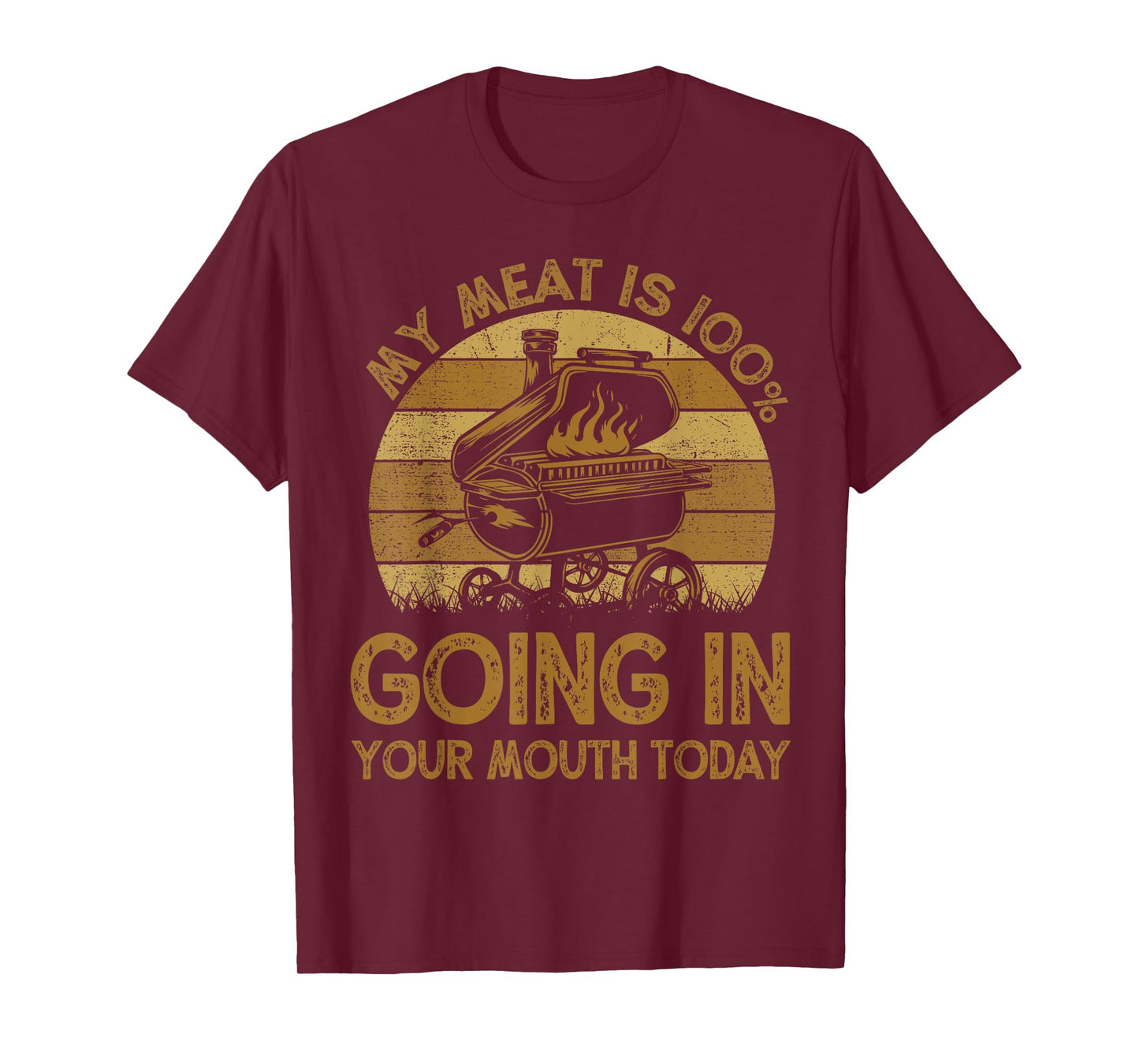 BBQ My Meat Is 100% Going In Your Mouth Today Funny Chef Dad T-Shirt