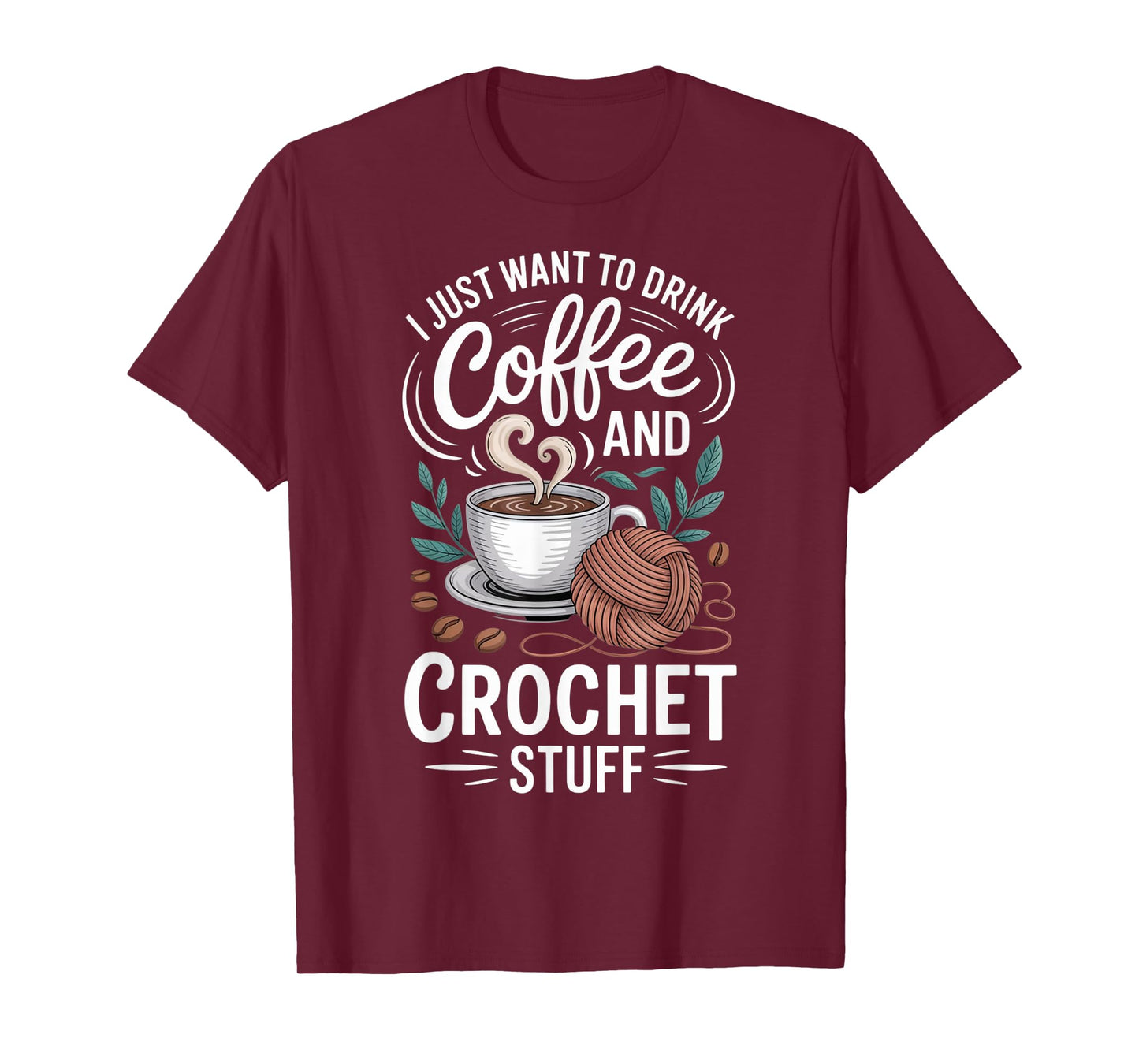 Drink Coffee Crochet Stuff Funny Crocheting Enthusiasts T-Shirt