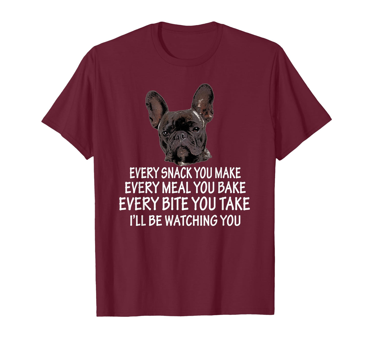 Every Snack You Make French Bulldog Mom and Frenchie Dad T-Shirt