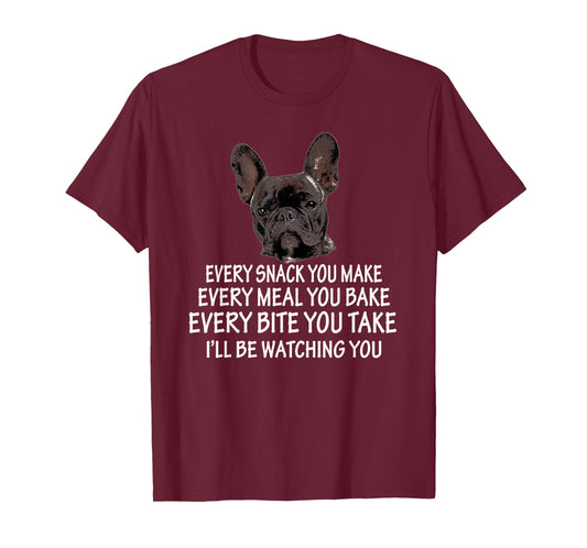 Every Snack You Make French Bulldog Mom and Frenchie Dad T-Shirt