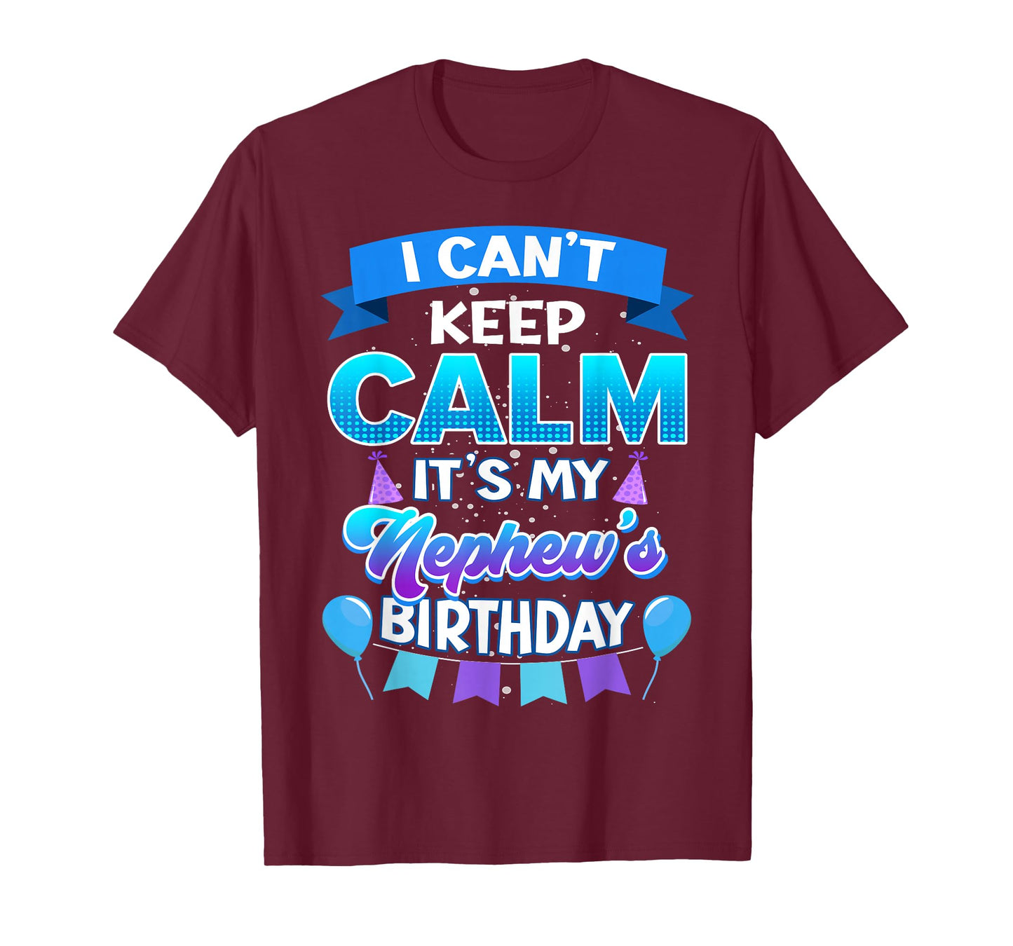 I Cant Keep Calm Its My Nephew Birthday Shirt Bday T-Shirt