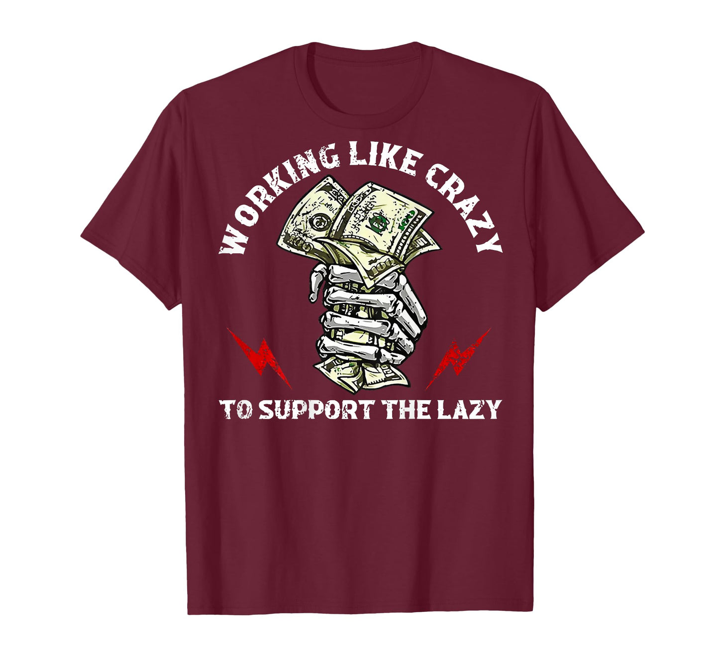 Working Like Crazy To Support The Lazy (on back) T-Shirt