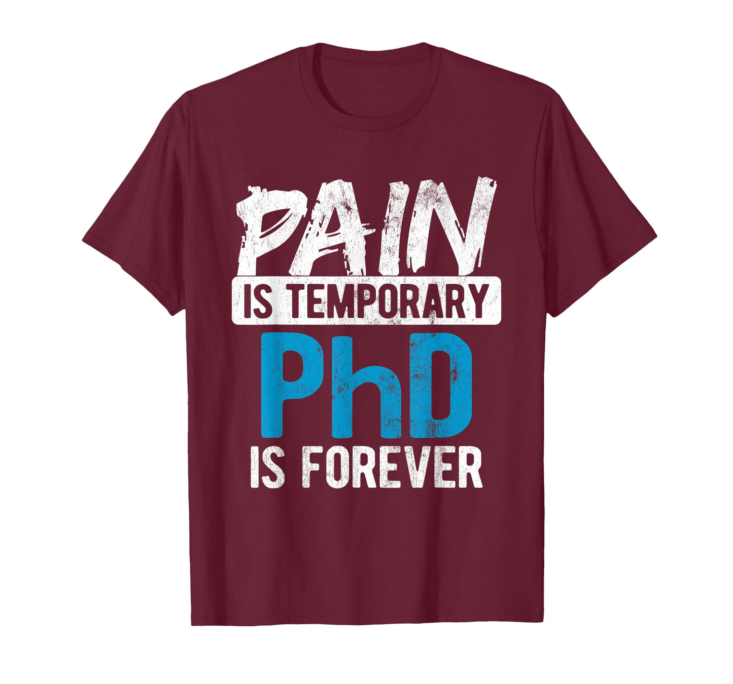 Pain Is Temporary Forever Is PhD T-Shirt