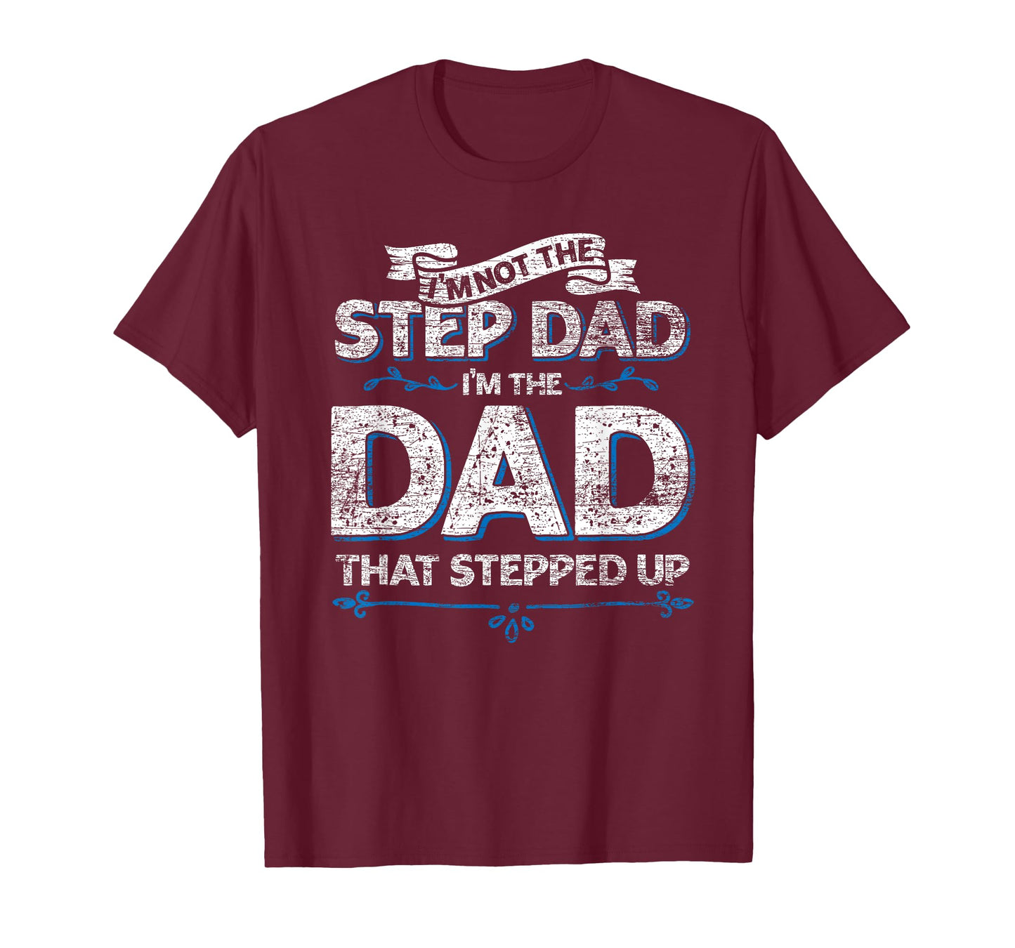 Im Not The Step Dad Im the Dad That Stepped Up Stepdad T-Shirt