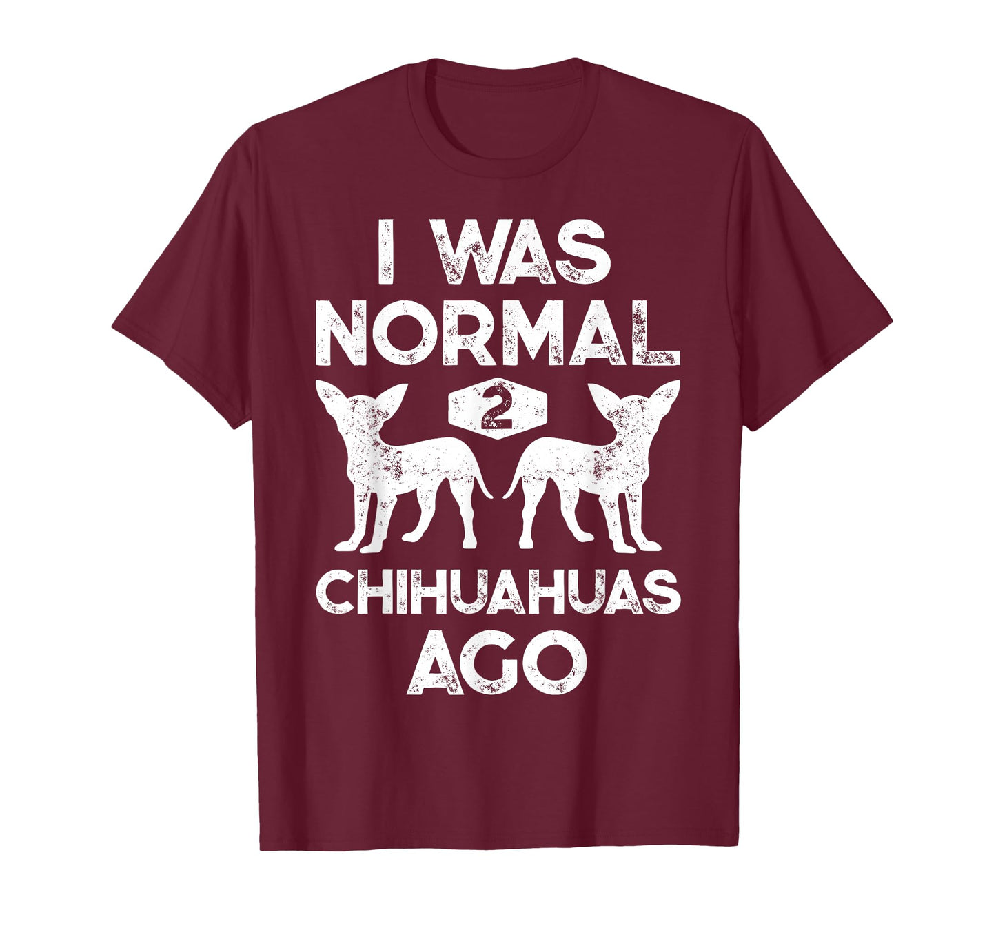 I Was Normal 2 Chihuahuas Ago Funny Dog Lover Men Women Cute T-Shirt
